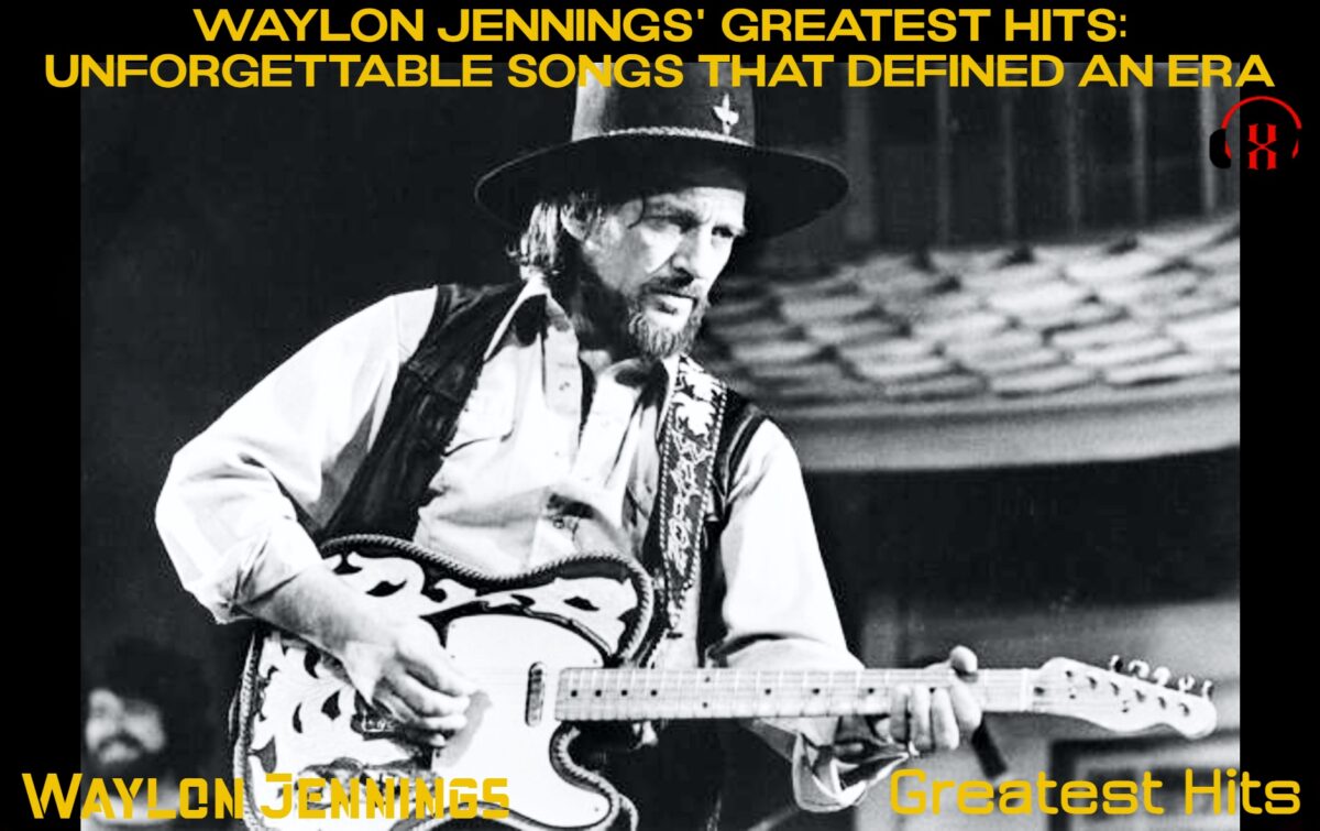 Waylon Jennings’ Greatest Hits: Unforgettable Songs That Defined an Era