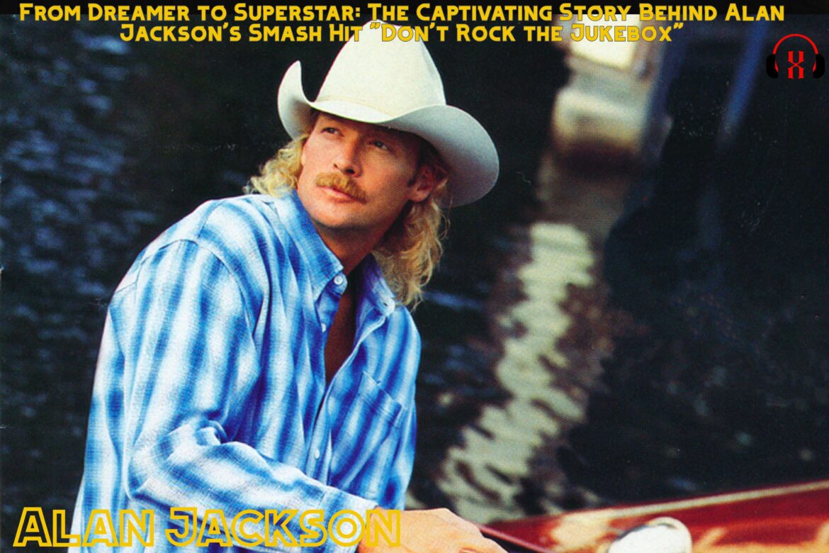 From Dreamer to Superstar: The Captivating Story Behind Alan Jackson’s Smash Hit “Don’t Rock the Jukebox”