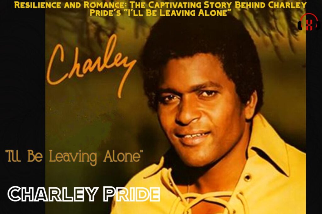 Charley Pride's "I'll Be Leaving Alone"