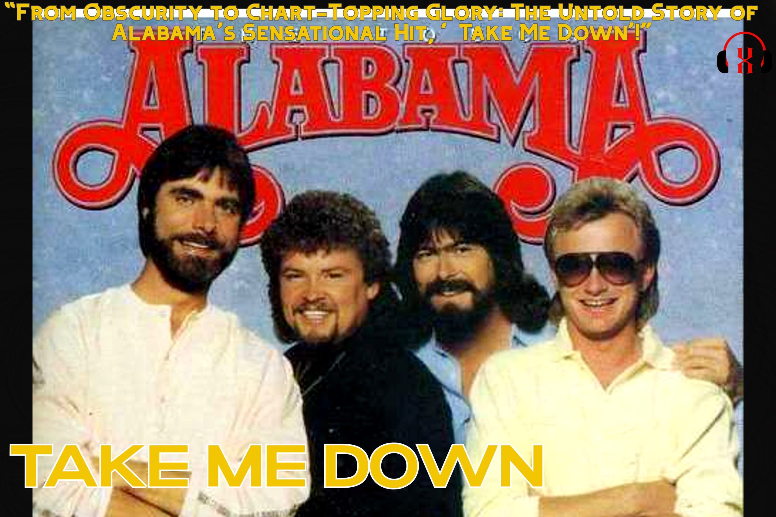“From Obscurity to Chart-Topping Glory: The Untold Story of Alabama’s Sensational Hit, ‘Take Me Down’!”