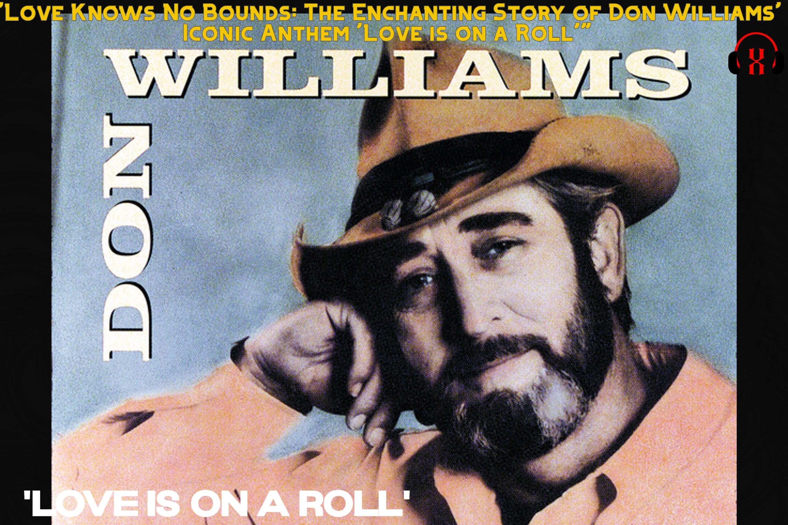 “Love Knows No Bounds: The Enchanting Story of Don Williams’ Iconic Anthem ‘Love is on a Roll'”