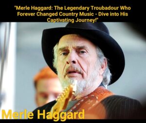 Harvesting Musical Memories: Exploring the Stories Behind Merle Haggard ...