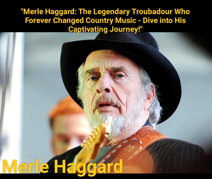 “Merle Haggard: The Legendary Troubadour Who Forever Changed Country Music – Dive into His Captivating Journey!”
