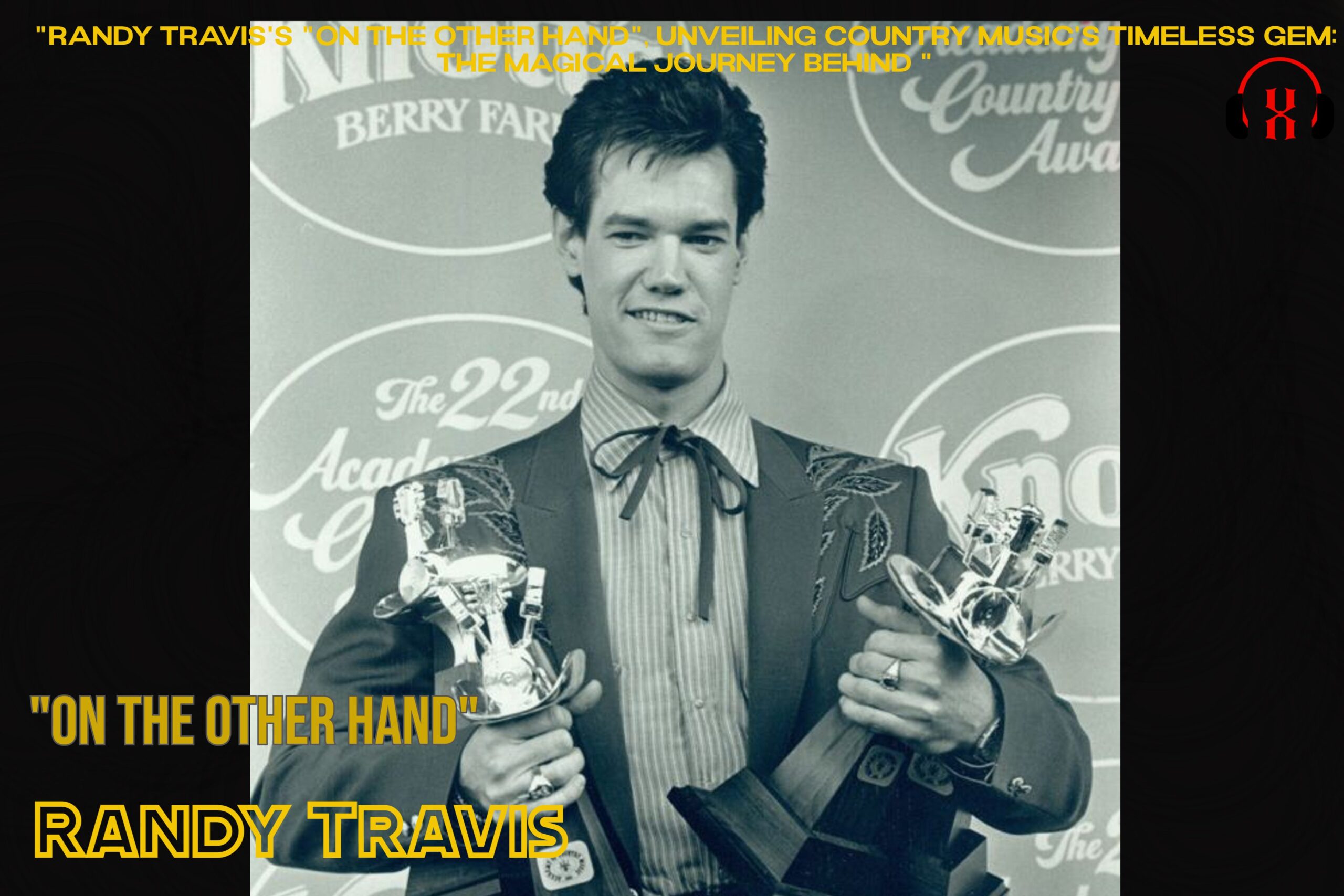 “Randy Travis’s “On the Other Hand”, Unveiling Country Music’s Timeless Gem: The Magical Journey Behind “