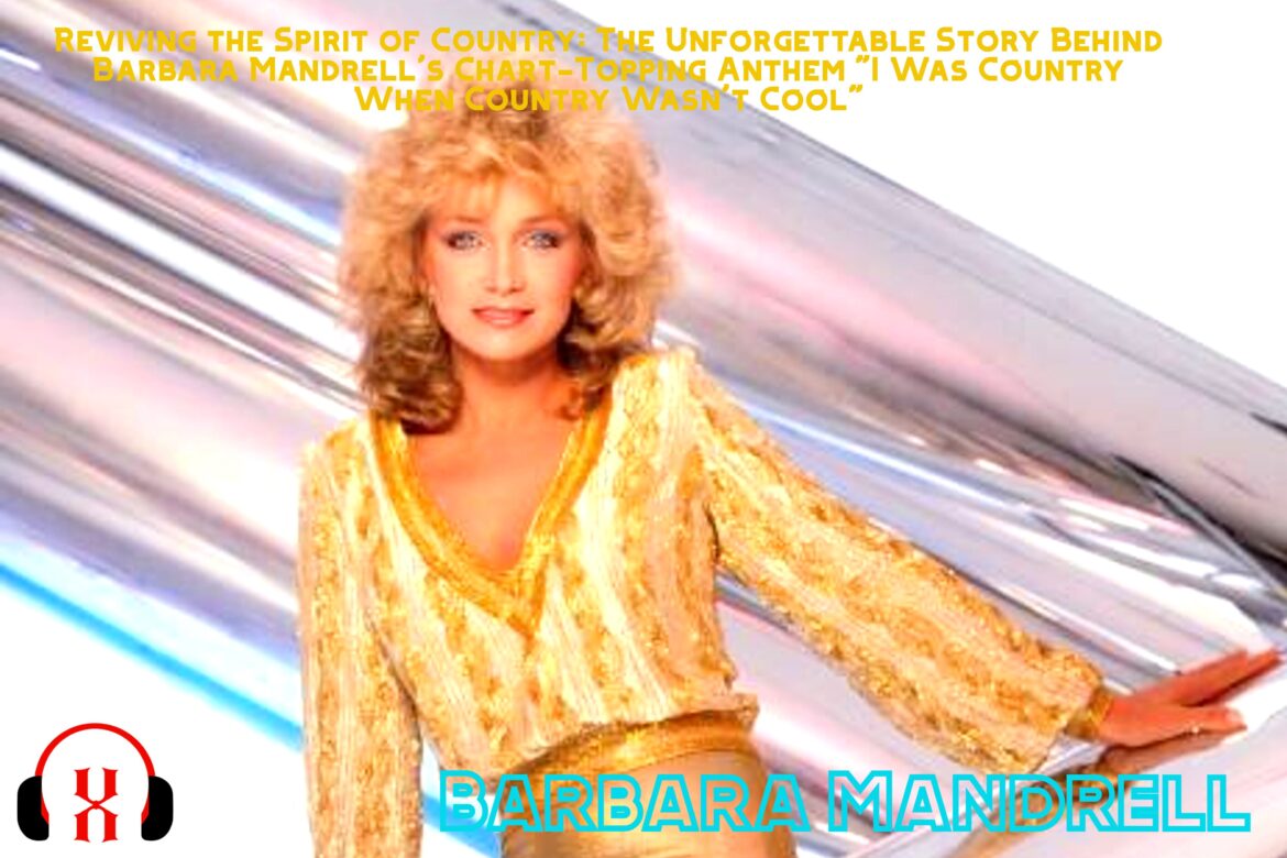 Reviving the Spirit of Country The Unforgettable Story Behind Barbara Mandrells Chart-Topping Anthem I Was Country When Country Wasnt Cool