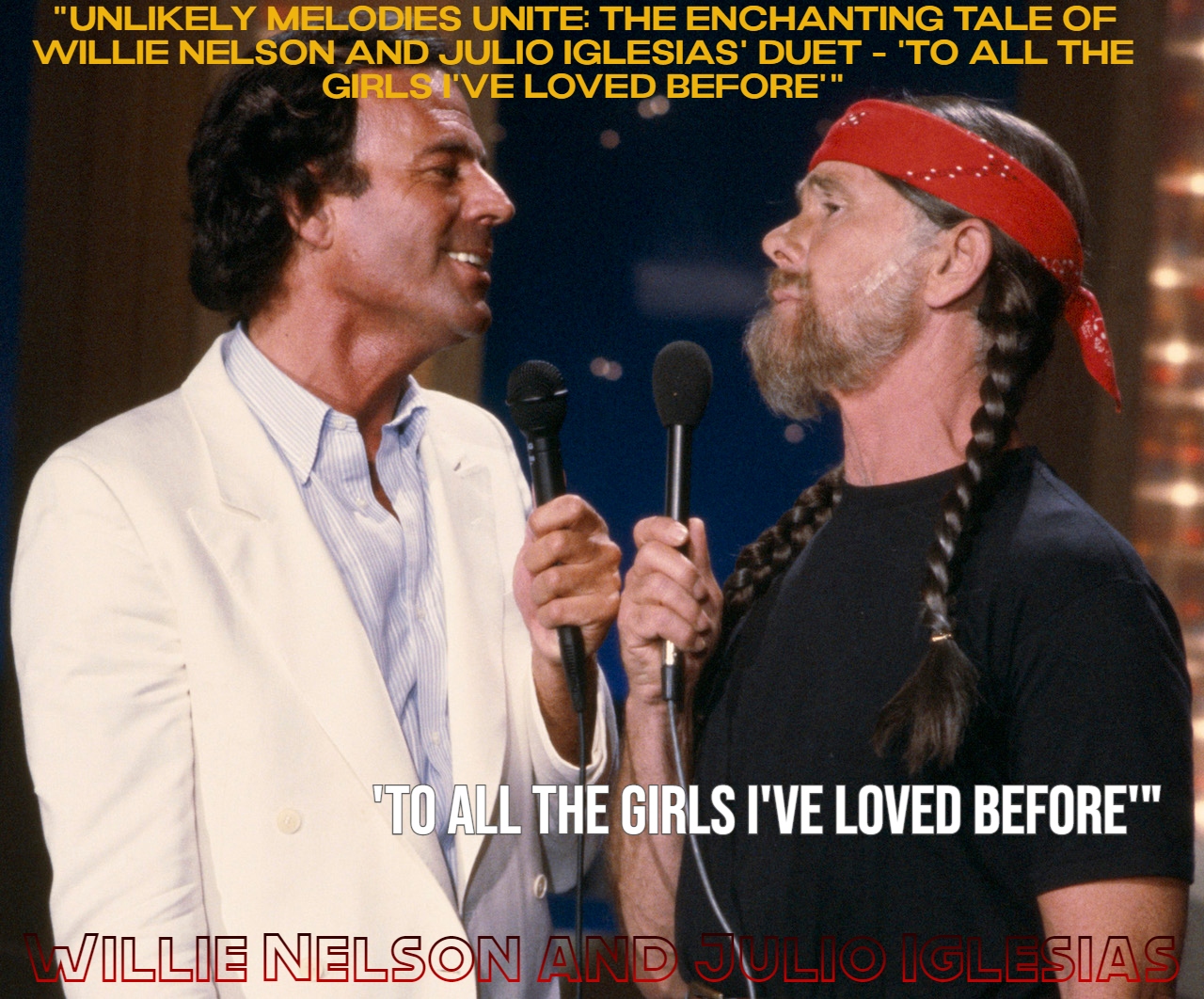 “Unlikely Melodies Unite: The Enchanting Tale of Willie Nelson and Julio Iglesias’ Duet – ‘To All the Girls I’ve Loved Before'”