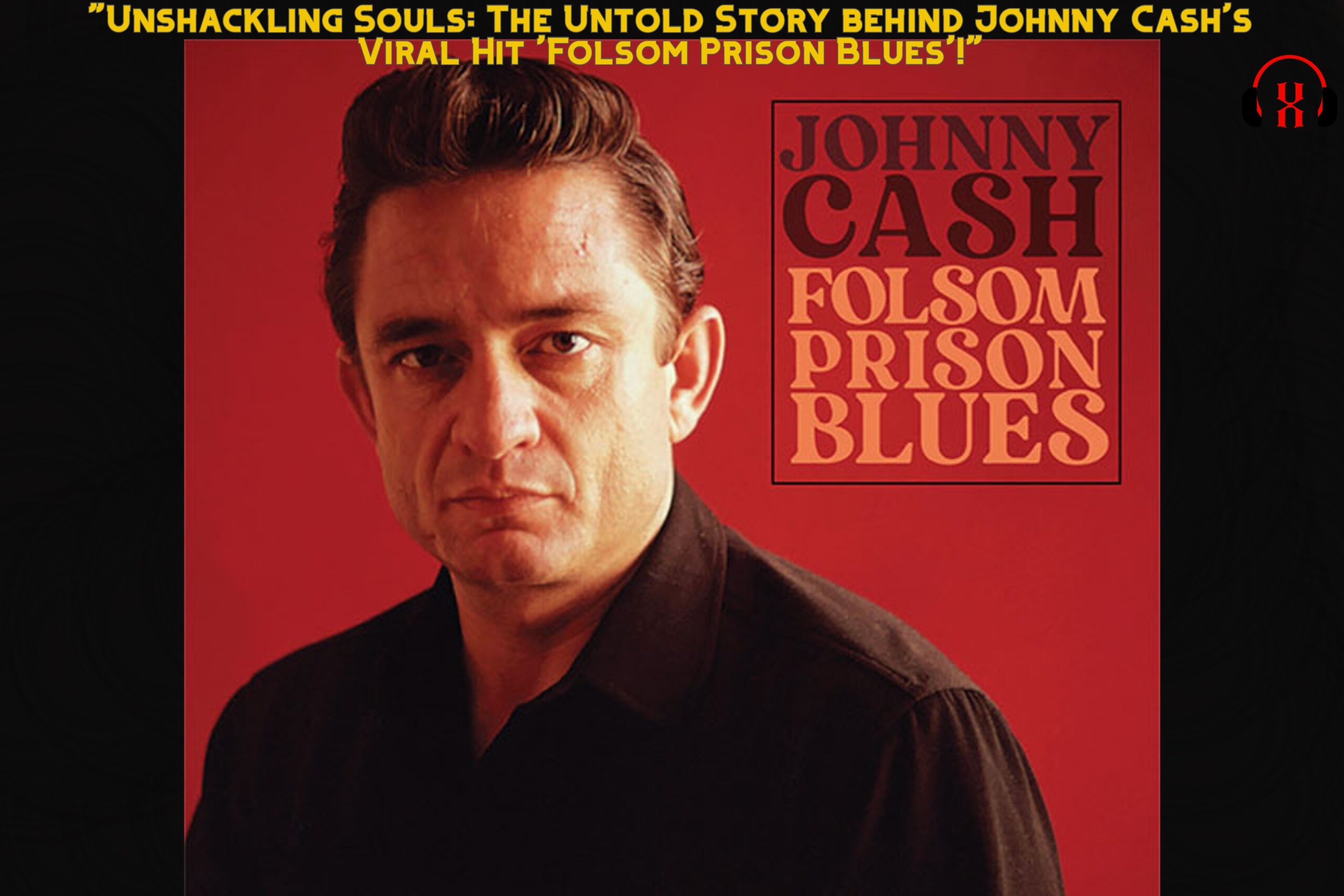 “Unshackling Souls: The Untold Story behind Johnny Cash’s Viral Hit ‘Folsom Prison Blues’!”