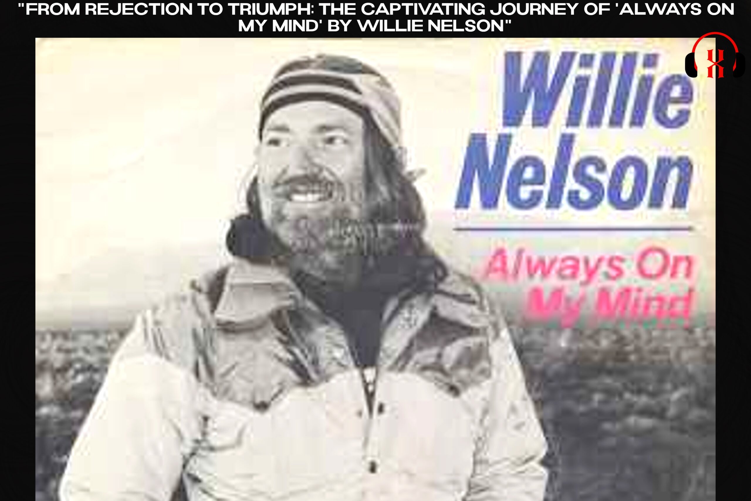 “Unveiling the Timeless Magic: The Untold Story Behind Willie Nelson’s Viral Hit ‘Always on My Mind'”
