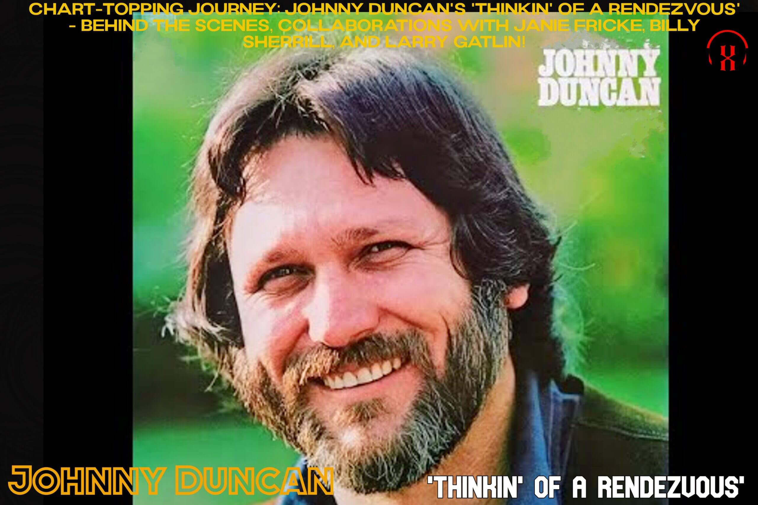 “Chart-Topping Journey: Johnny Duncan’s ‘Thinkin’ Of A Rendezvous’ – Behind the Scenes, Collaborations with Janie Fricke, Billy Sherrill, and Larry Gatlin!”