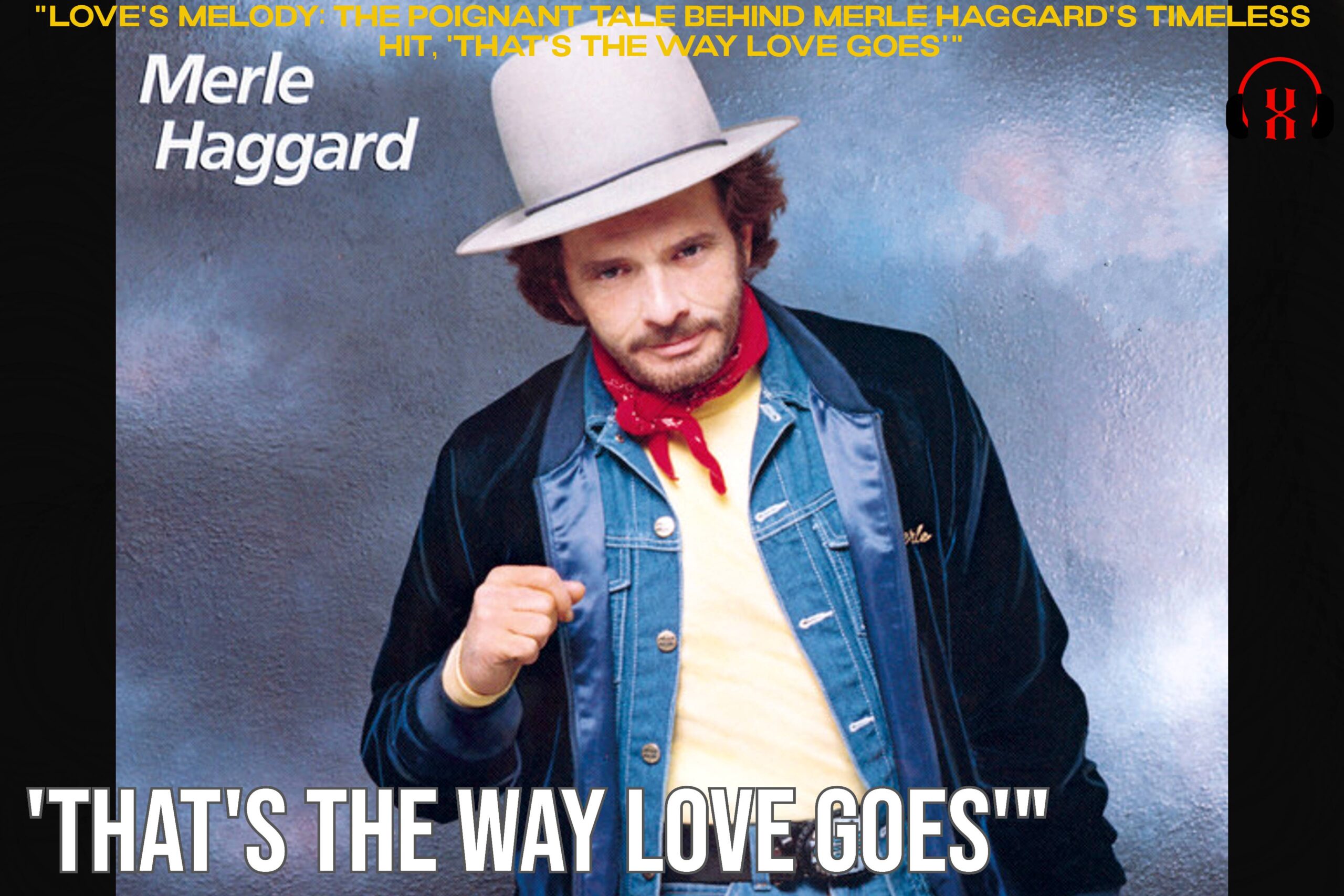 "Love's Melody: The Poignant Tale Behind Merle Haggard's Timeless Hit, 'That's the Way Love Goes'"