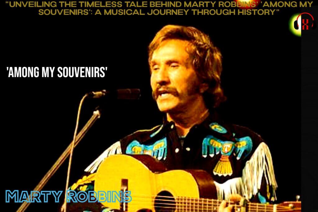 Marty Robbins' 'Among My Souvenirs': A Musical Journey Through History"