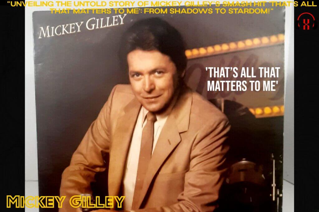 Mickey Gilley's Smash Hit 'That’s All That Matters To Me': From Shadows to Stardom!"