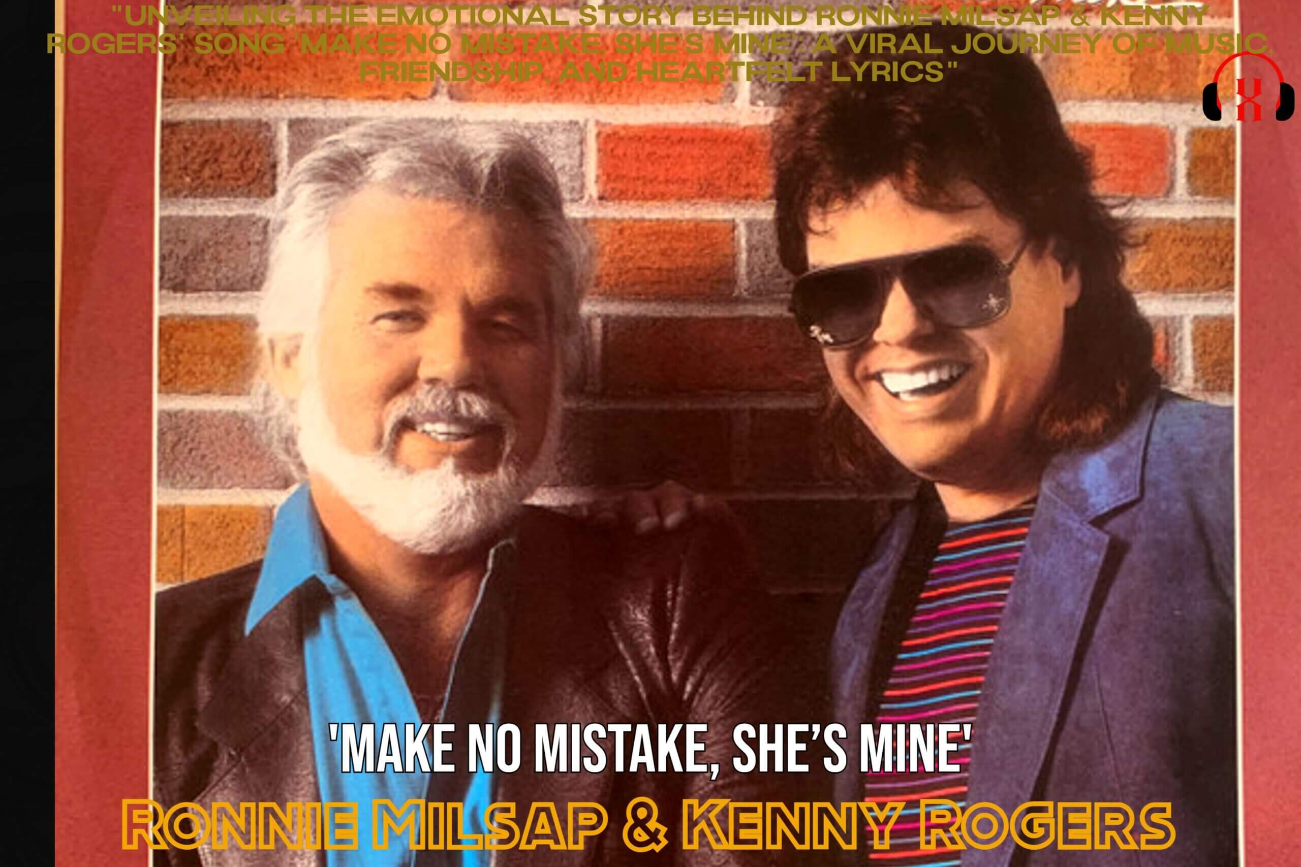 “Unveiling the Emotional Story Behind Ronnie Milsap & Kenny Rogers’ Song ‘Make No Mistake, She’s Mine’: A Viral Journey of Music, Friendship, and Heartfelt Lyrics”