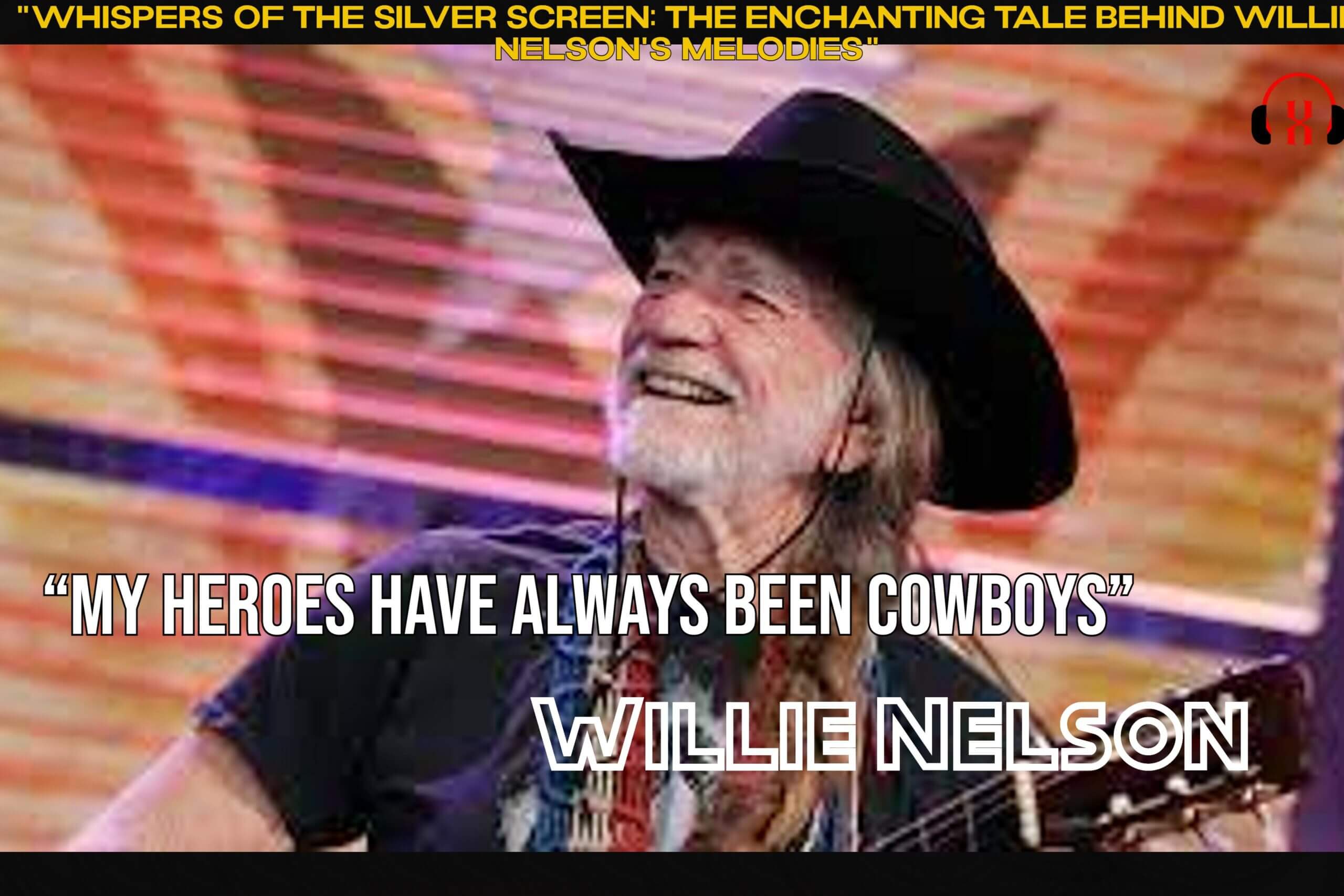 “Whispers of the Silver Screen: The Enchanting Tale Behind Willie Nelson’s Melodies”