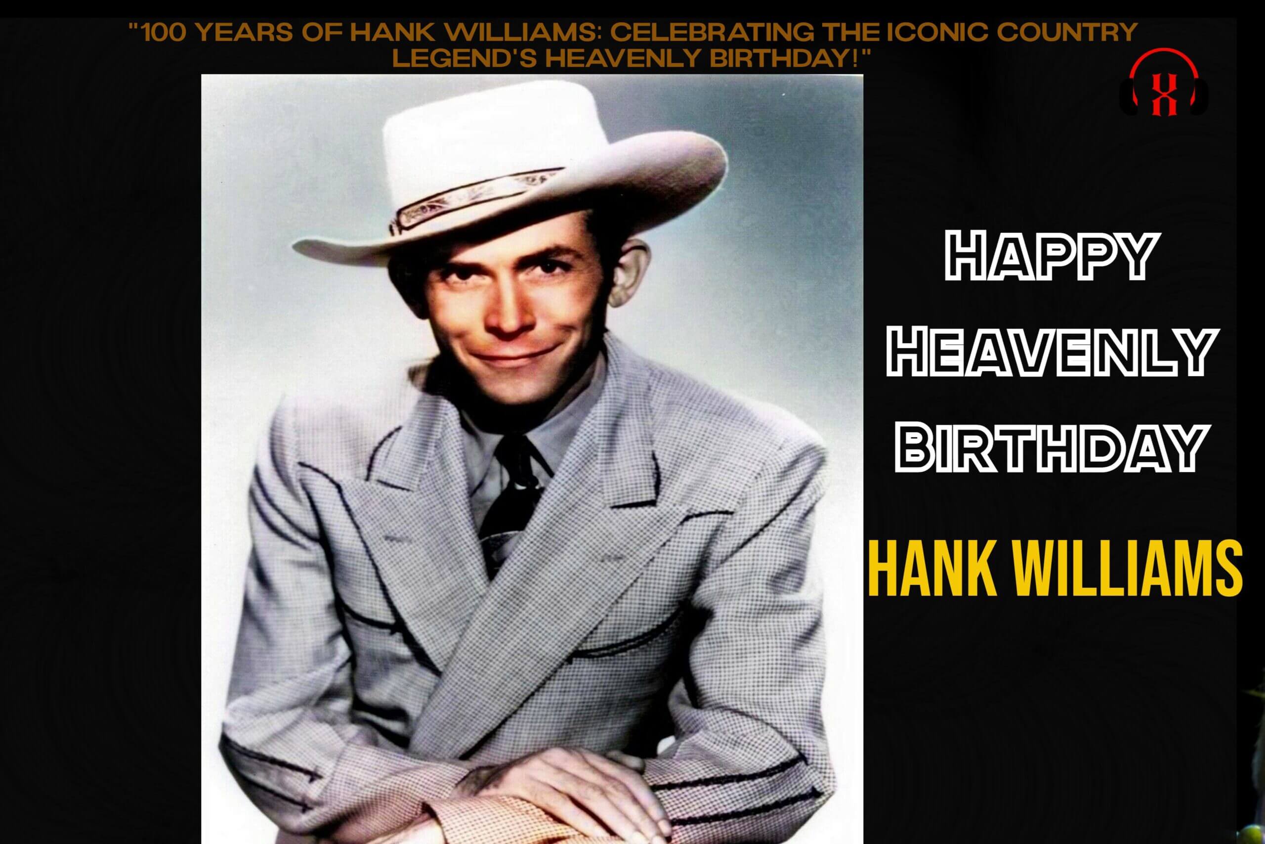 “100 Years of Hank Williams: Celebrating the Iconic Country Legend’s Heavenly Birthday!”