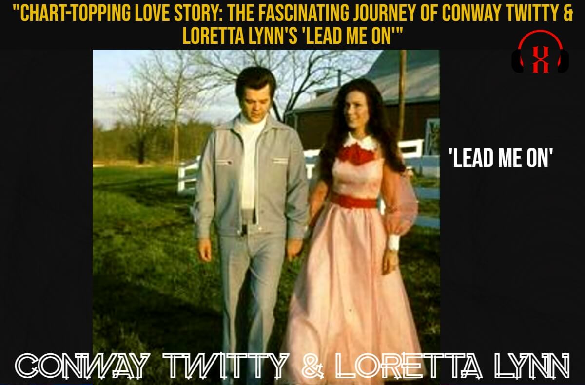 “Chart-Topping Love Story: The Fascinating Journey of Conway Twitty & Loretta Lynn’s ‘Lead Me On'”