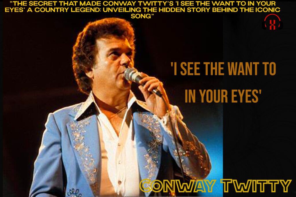 Conway Twitty's 'I See The Want To In Your Eyes' a Country Legend: Unveiling the Hidden Story Behind the Iconic Song"