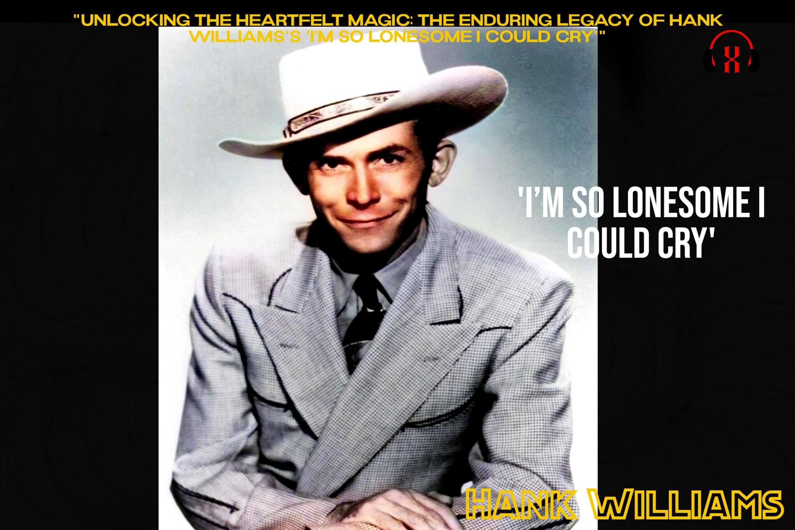 “Unlocking the Heartfelt Magic: The Enduring Legacy of Hank Williams’s ‘I’m So Lonesome I Could Cry'”
