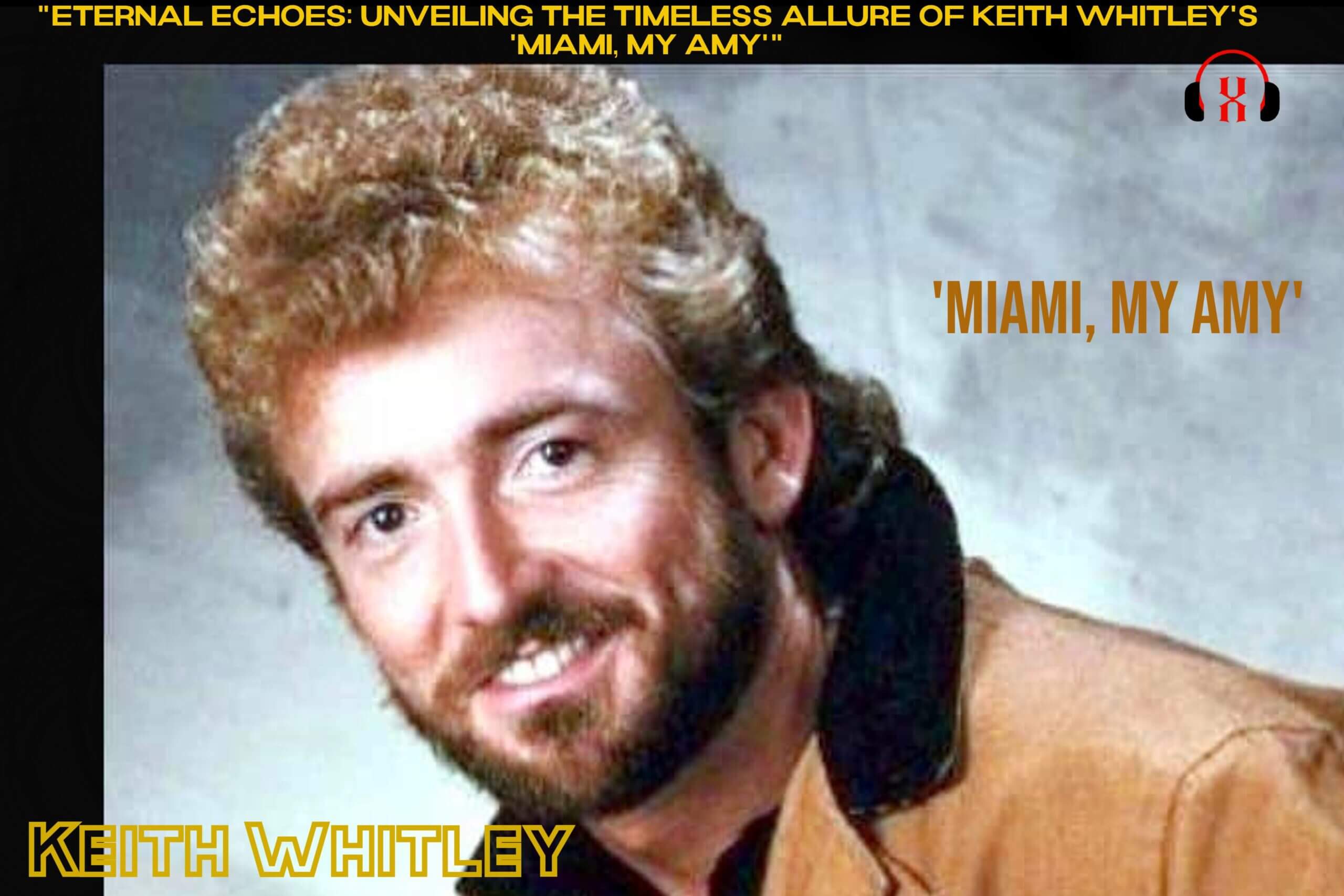 “Eternal Echoes: Unveiling the Timeless Allure of Keith Whitley’s ‘Miami, My Amy'”