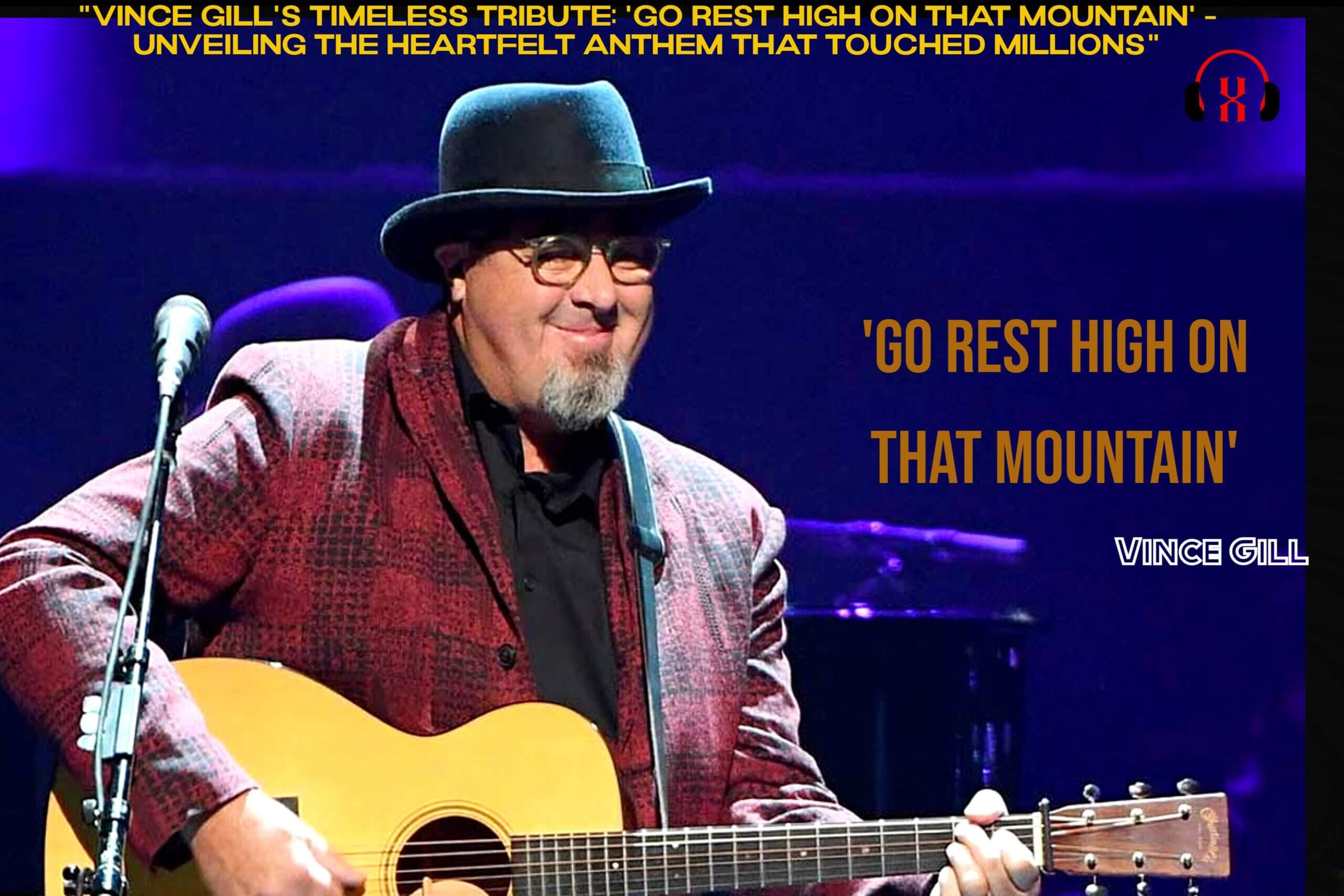 "Vince Gill's Timeless Tribute: 'Go Rest High on That Mountain' - Unveiling the Heartfelt Anthem that Touched Millions"