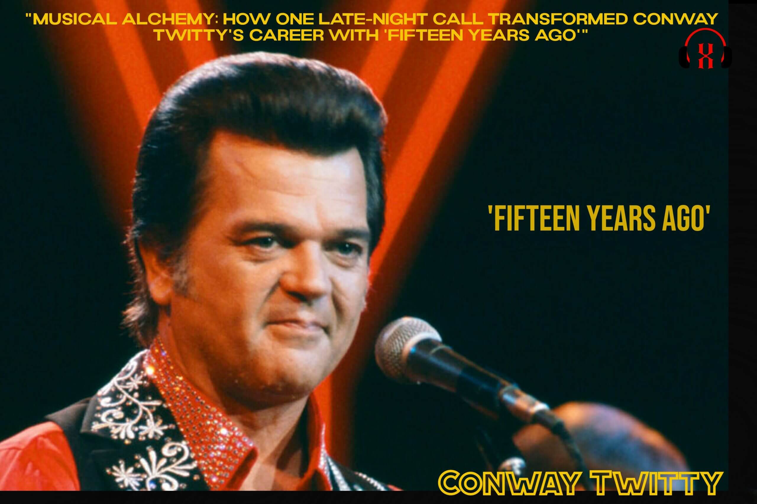 “Musical Alchemy: How One Late-Night Call Transformed Conway Twitty’s Career with ‘Fifteen Years Ago'”