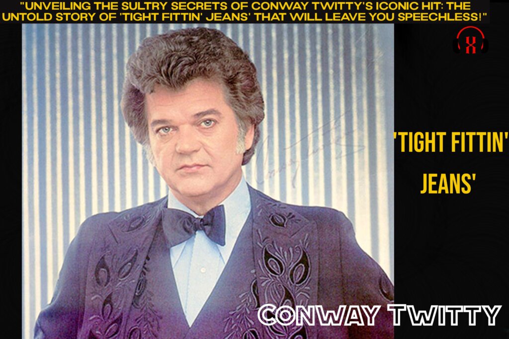 Conway Twitty's Iconic Hit: The Untold Story of 'Tight Fittin' Jeans' That Will Leave You Speechless!"