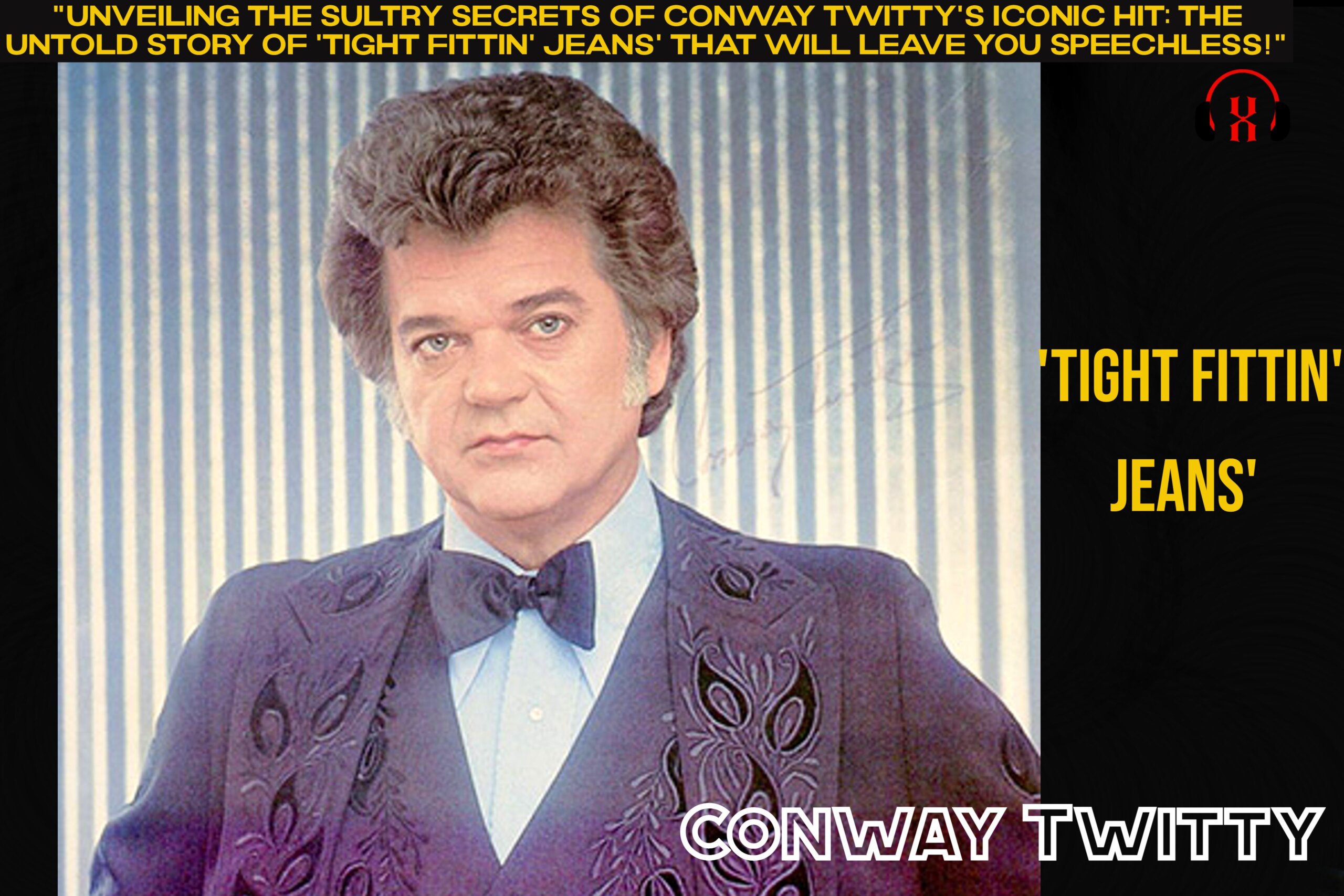 “Unveiling the Sultry Secrets of Conway Twitty’s Iconic Hit: The Untold Story of ‘Tight Fittin’ Jeans’ That Will Leave You Speechless!”