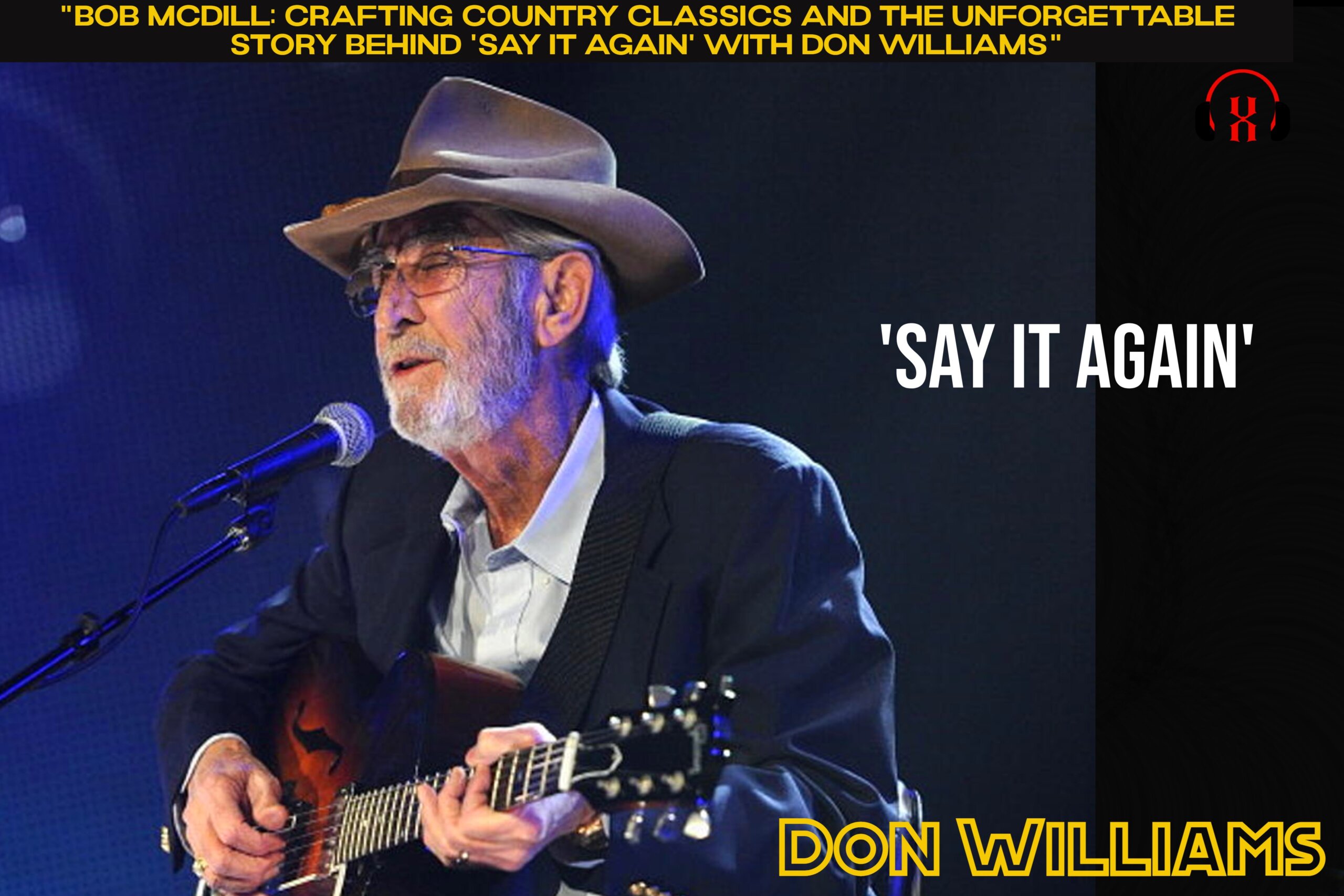“Bob McDill: Crafting Country Classics and the Unforgettable Story Behind ‘Say It Again’ with Don Williams”