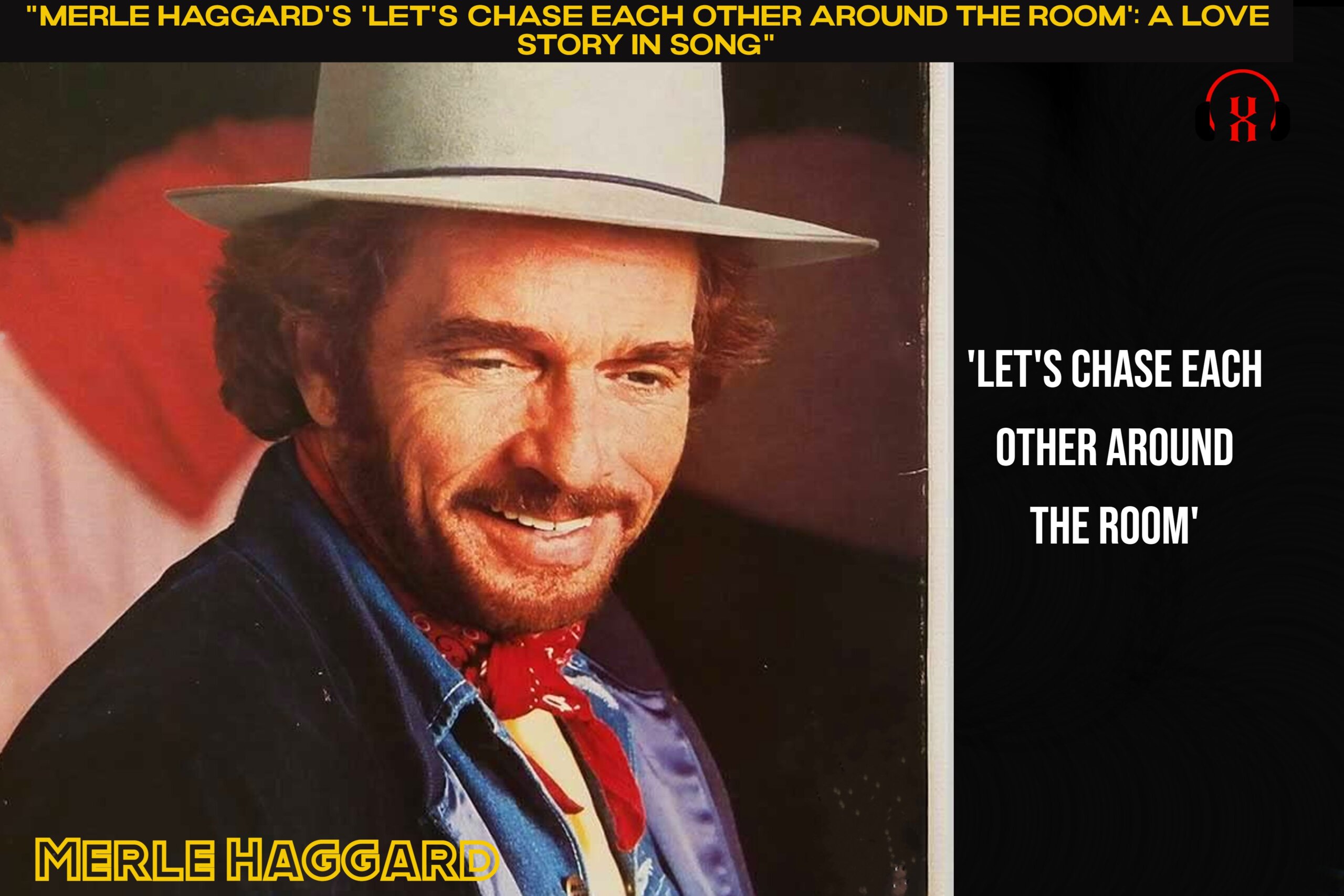 "Merle Haggard's 'Let's Chase Each Other Around The Room': A Love Story in Song"