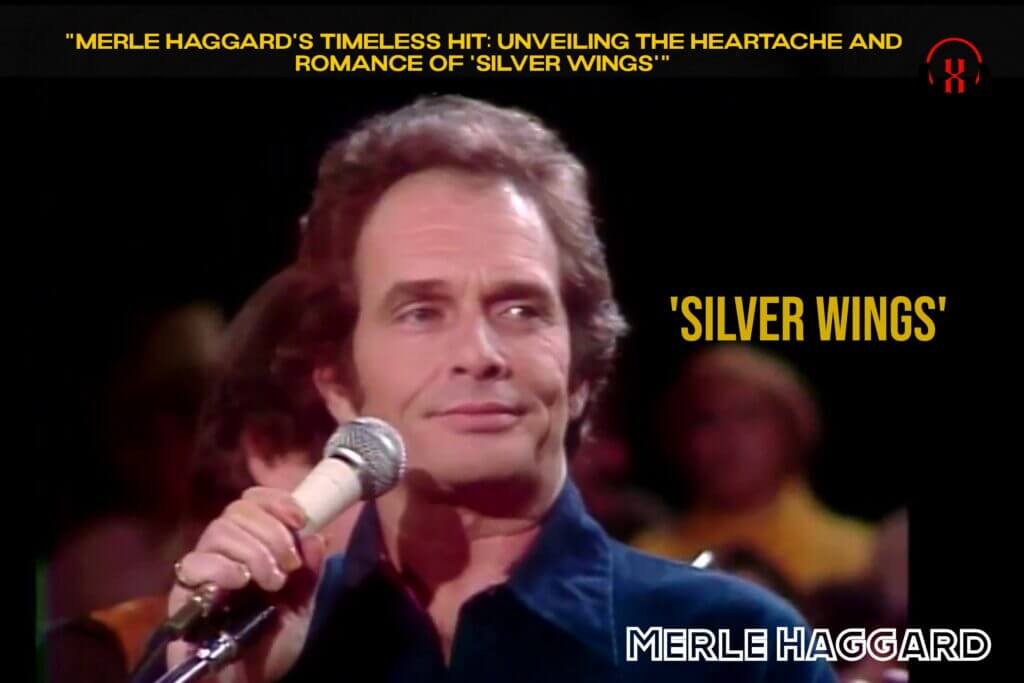 "Merle Haggard's Timeless Hit: Unveiling the Heartache and Romance of 'Silver Wings'"