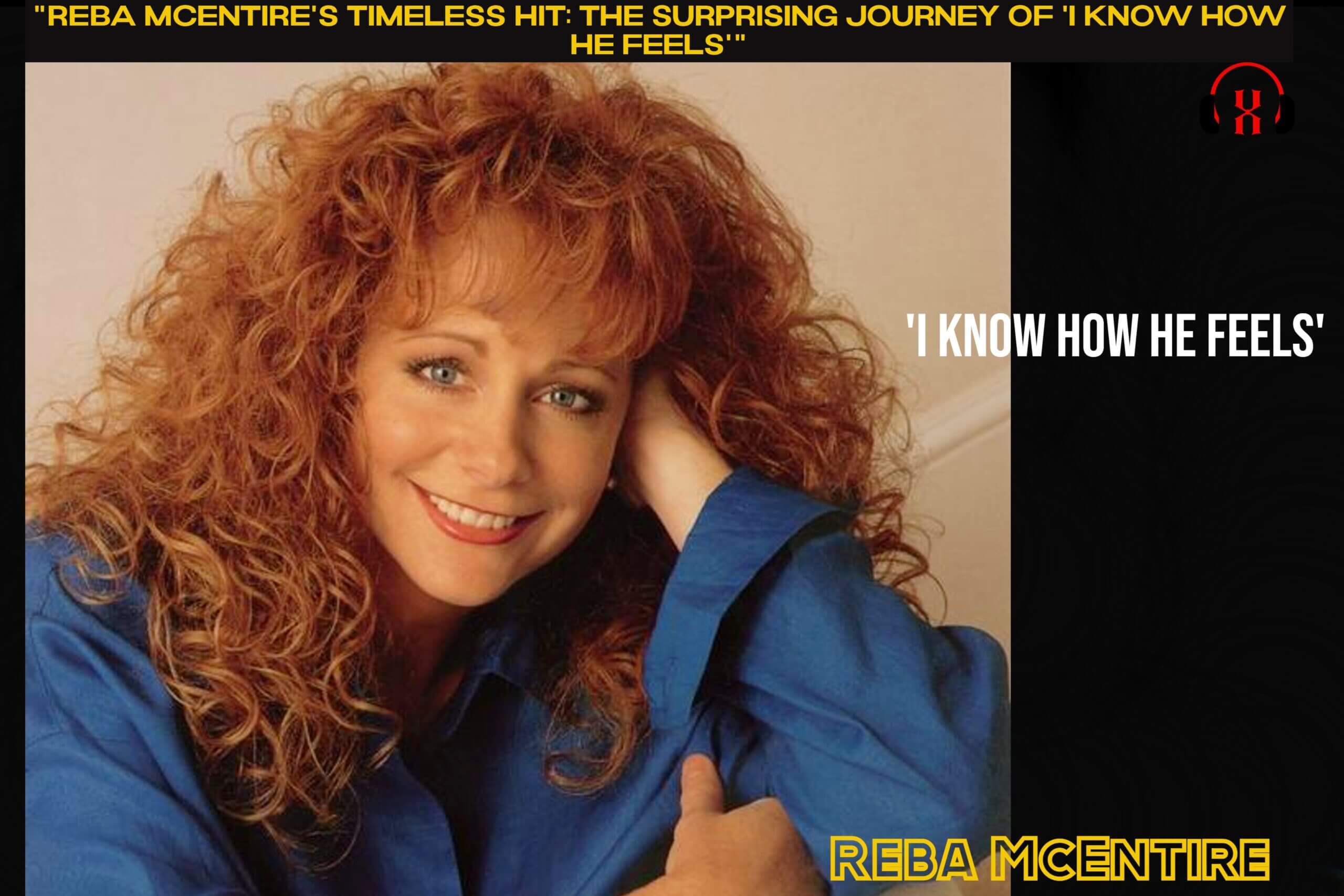 “Reba McEntire’s Timeless Hit: The Surprising Journey of ‘I Know How He Feels'”