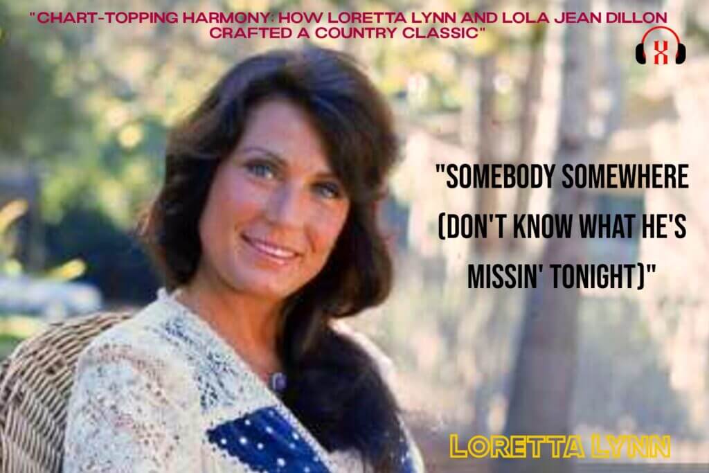 Loretta Lynn's Smash Hit "Somebody Somewhere (Don't Know What He's Missin' Tonight)"