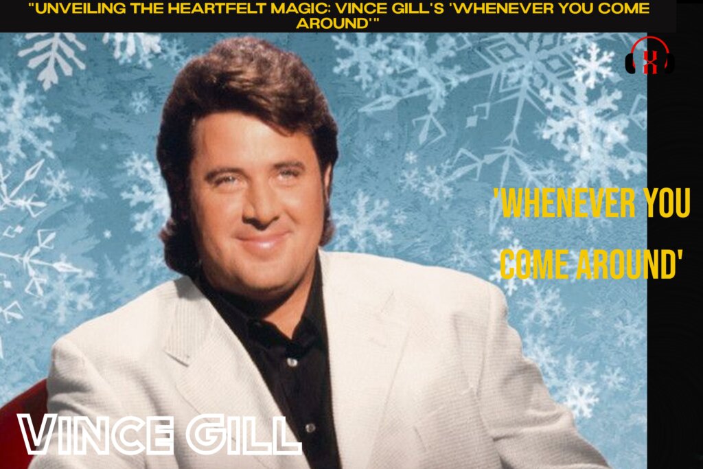 Vince Gill's 'Whenever You Come Around'"