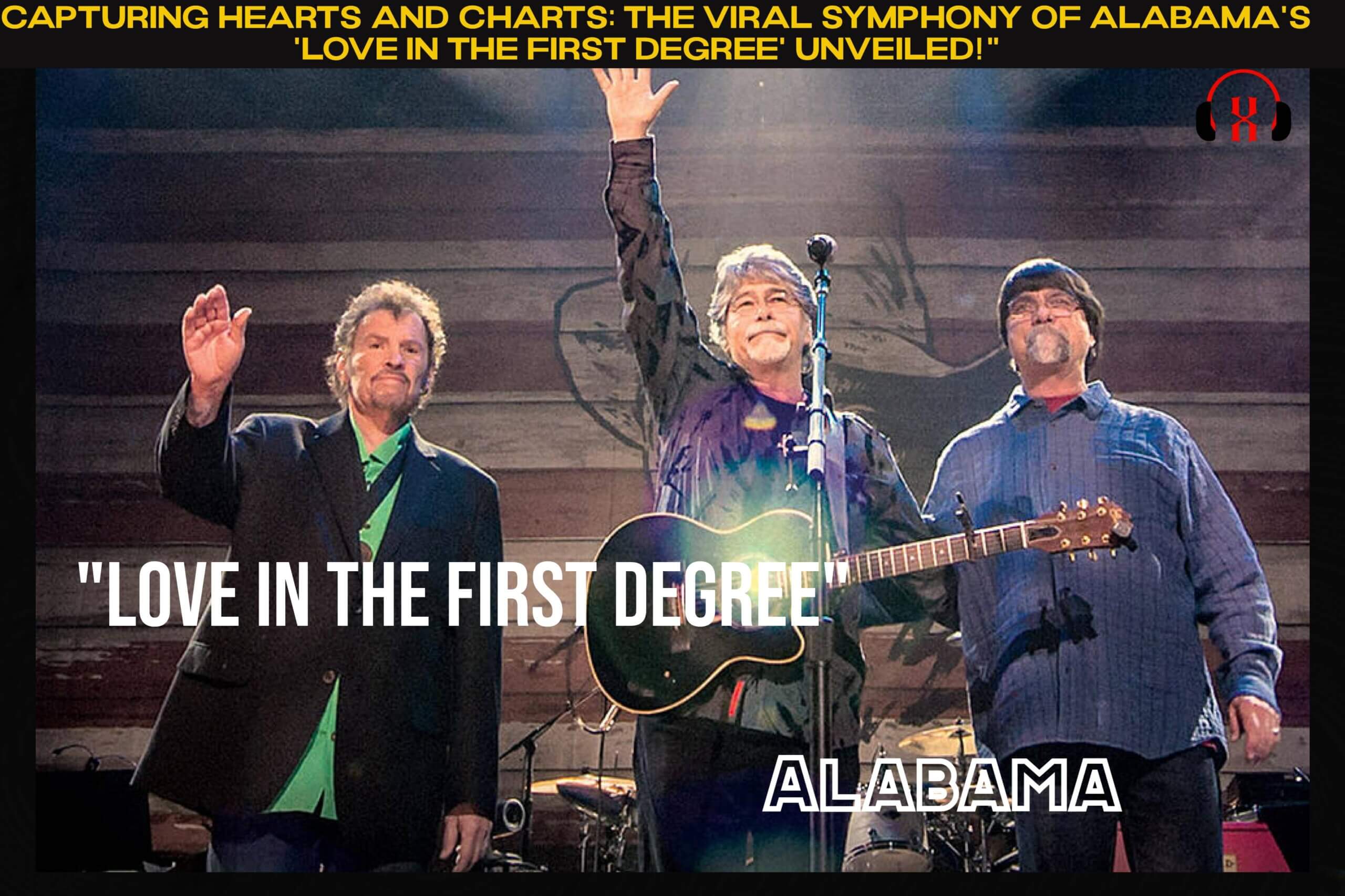 Capturing Hearts and Charts The Viral Symphony of Alabama's 'Love In the First Degree' Unveiled