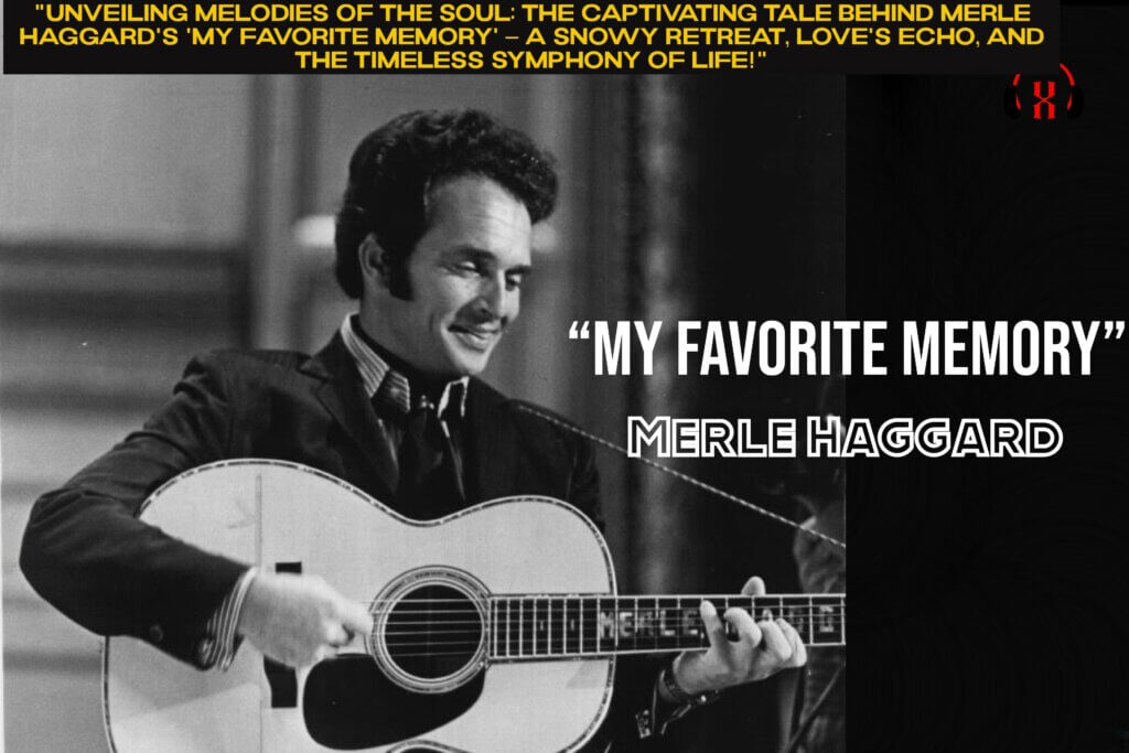 Unveiling Melodies of the Soul The Captivating Tale Behind Merle Haggard's 'My Favorite Memory' – A Snowy Retreat, Love's Echo, and the Timeless Symphony of Life