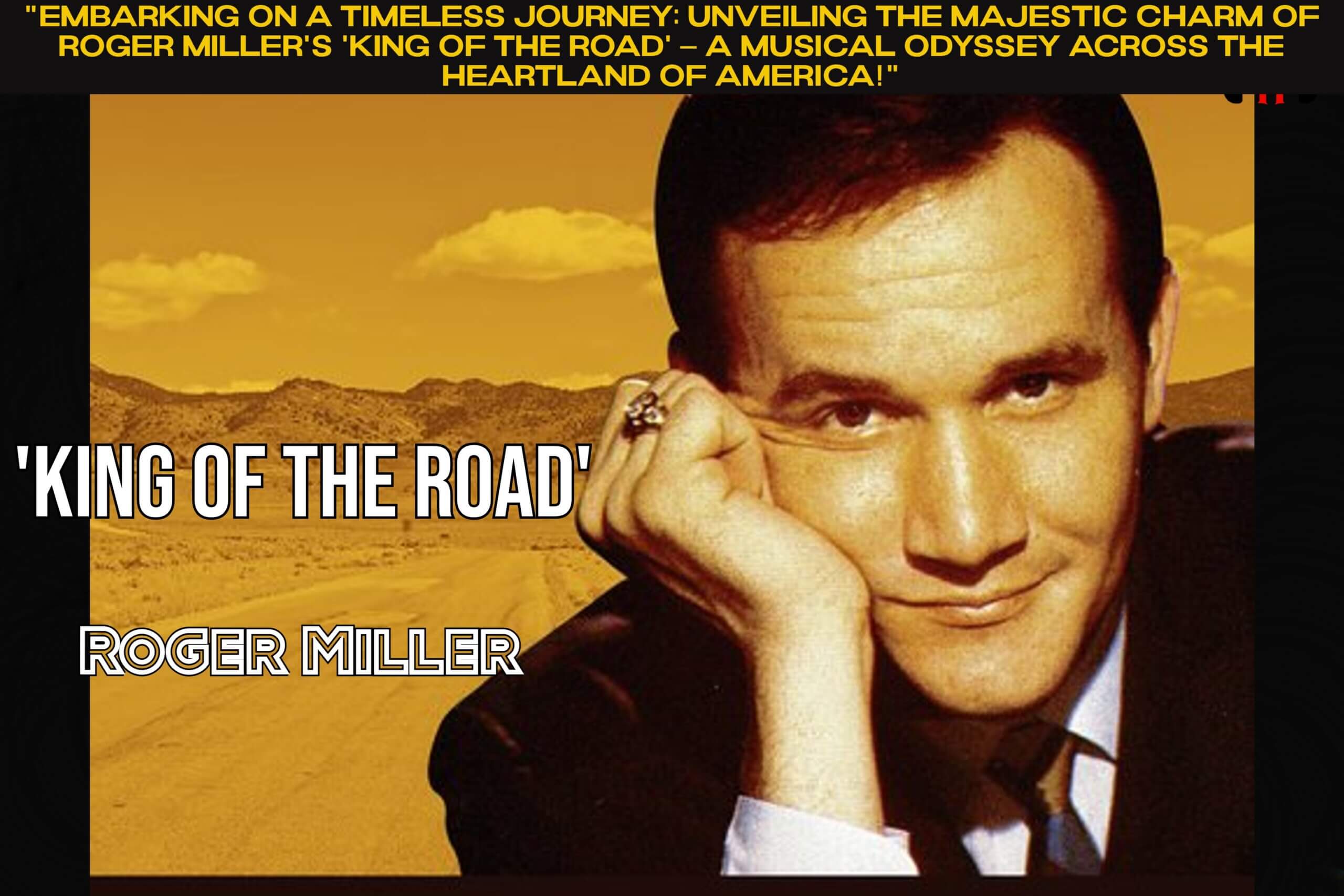 "Embarking on a Timeless Journey: Unveiling the Majestic Charm of Roger Miller's 'King of the Road' – A Musical Odyssey Across the Heartland of America!"