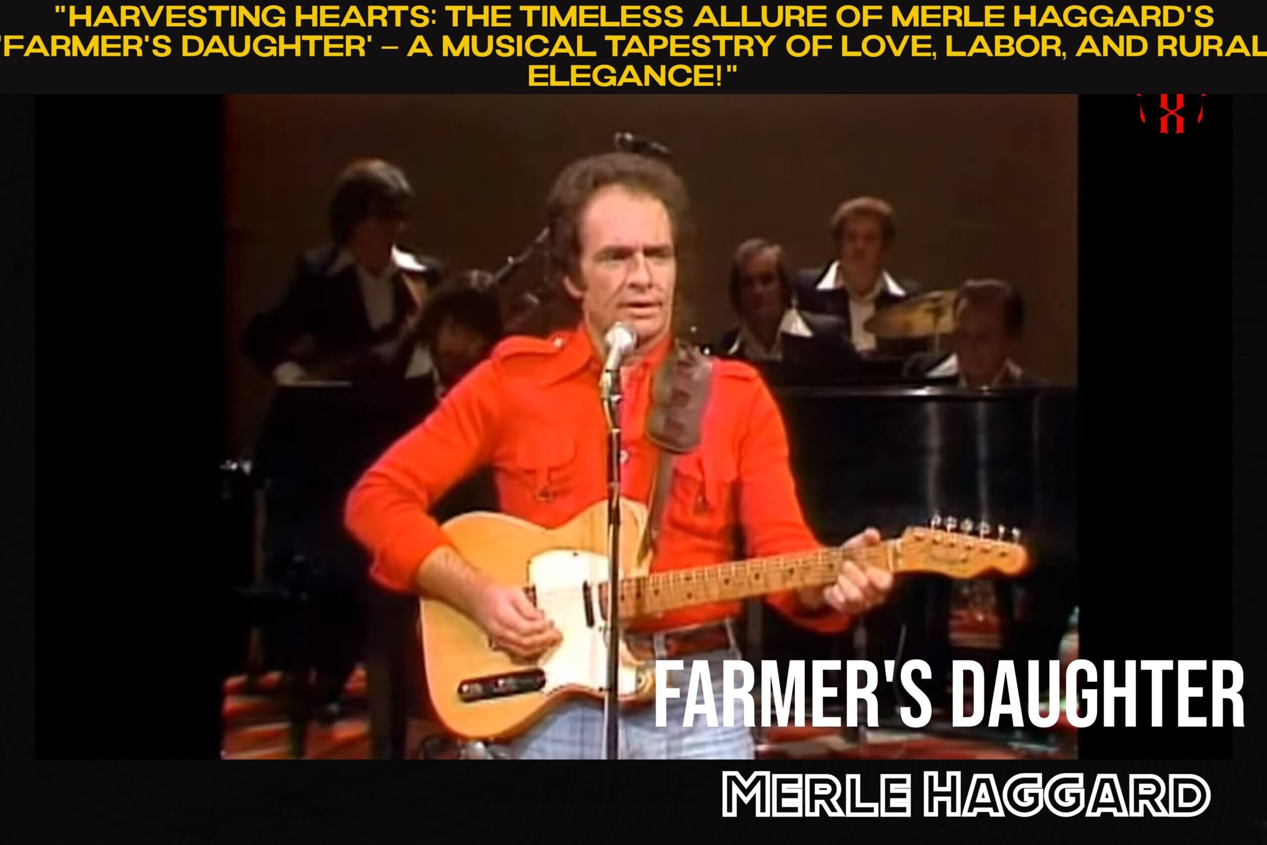 “Harvesting Hearts: The Timeless Allure of Merle Haggard’s ‘Farmer’s Daughter’ – A Musical Tapestry of Love, Labor, and Rural Elegance!”
