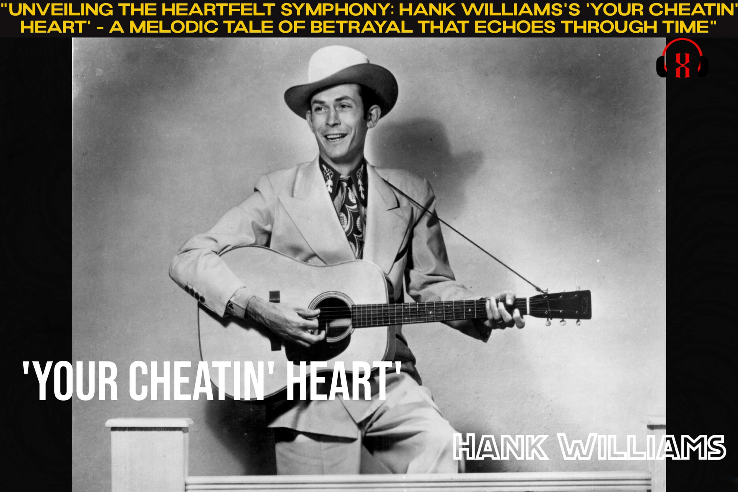 “Unveiling the Heartfelt Symphony: Hank Williams’s ‘Your Cheatin’ Heart’ – A Melodic Tale of Betrayal That Echoes Through Time”
