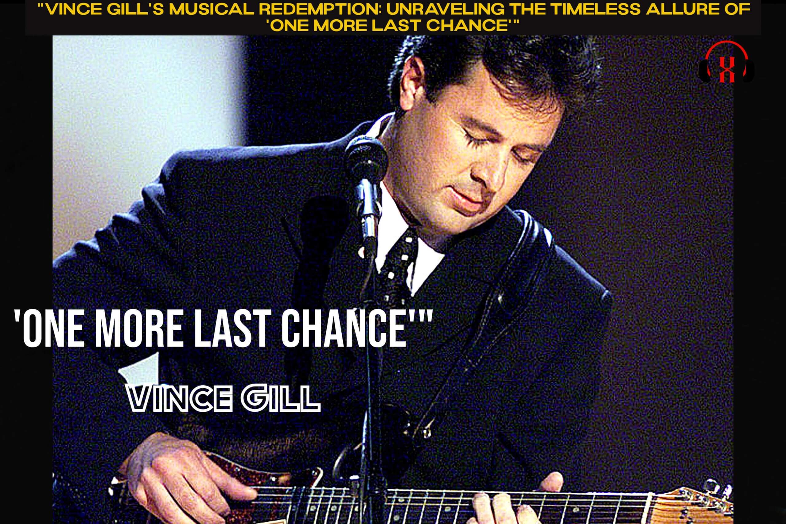 “Vince Gill’s Musical Redemption: Unraveling the Timeless Allure of ‘One More Last Chance'”