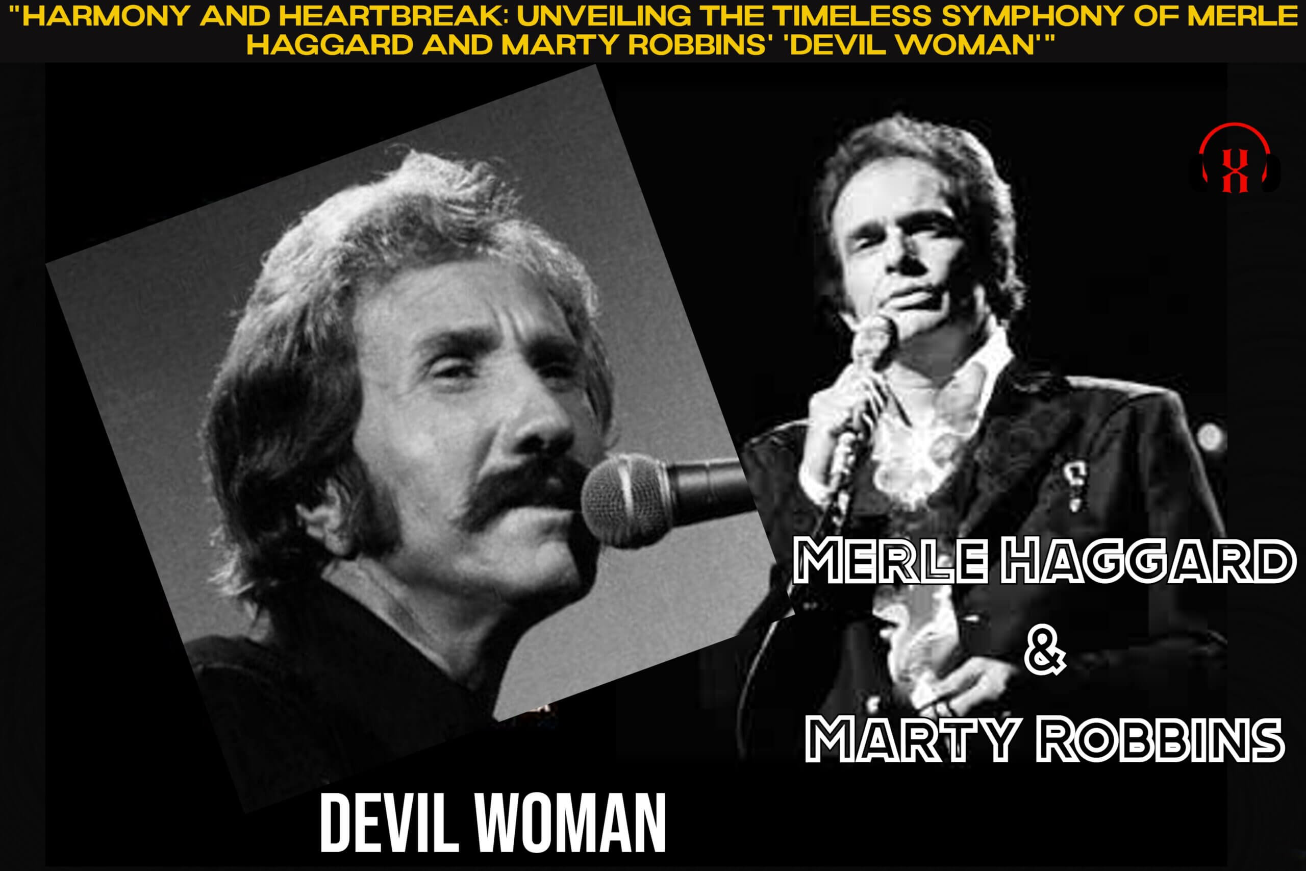 "Harmony and Heartbreak: Unveiling the Timeless Symphony of Merle Haggard and Marty Robbins' 'Devil Woman'"