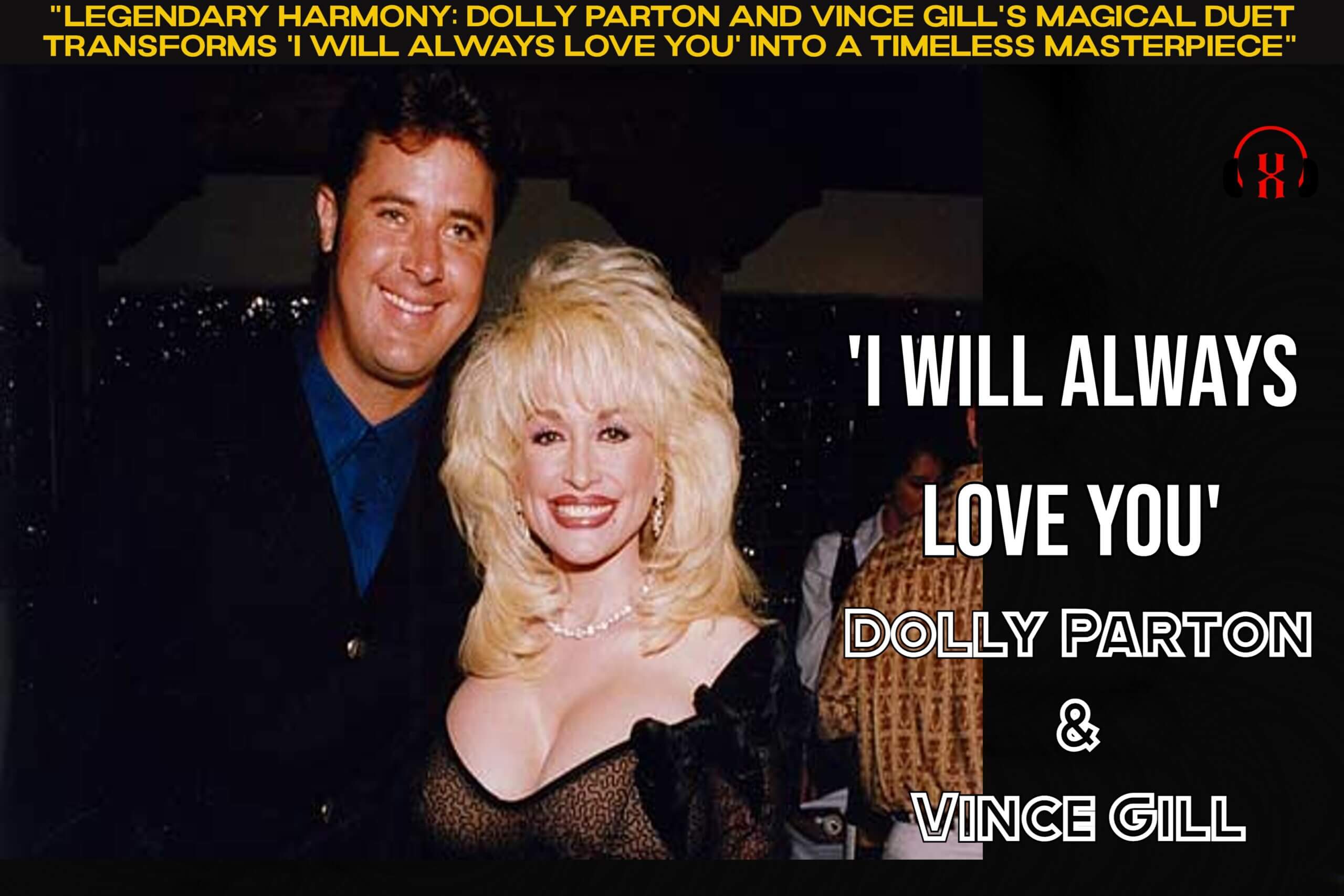 “Legendary Harmony: Dolly Parton and Vince Gill’s Magical Duet Transforms ‘I Will Always Love You’ into a Timeless Masterpiece”