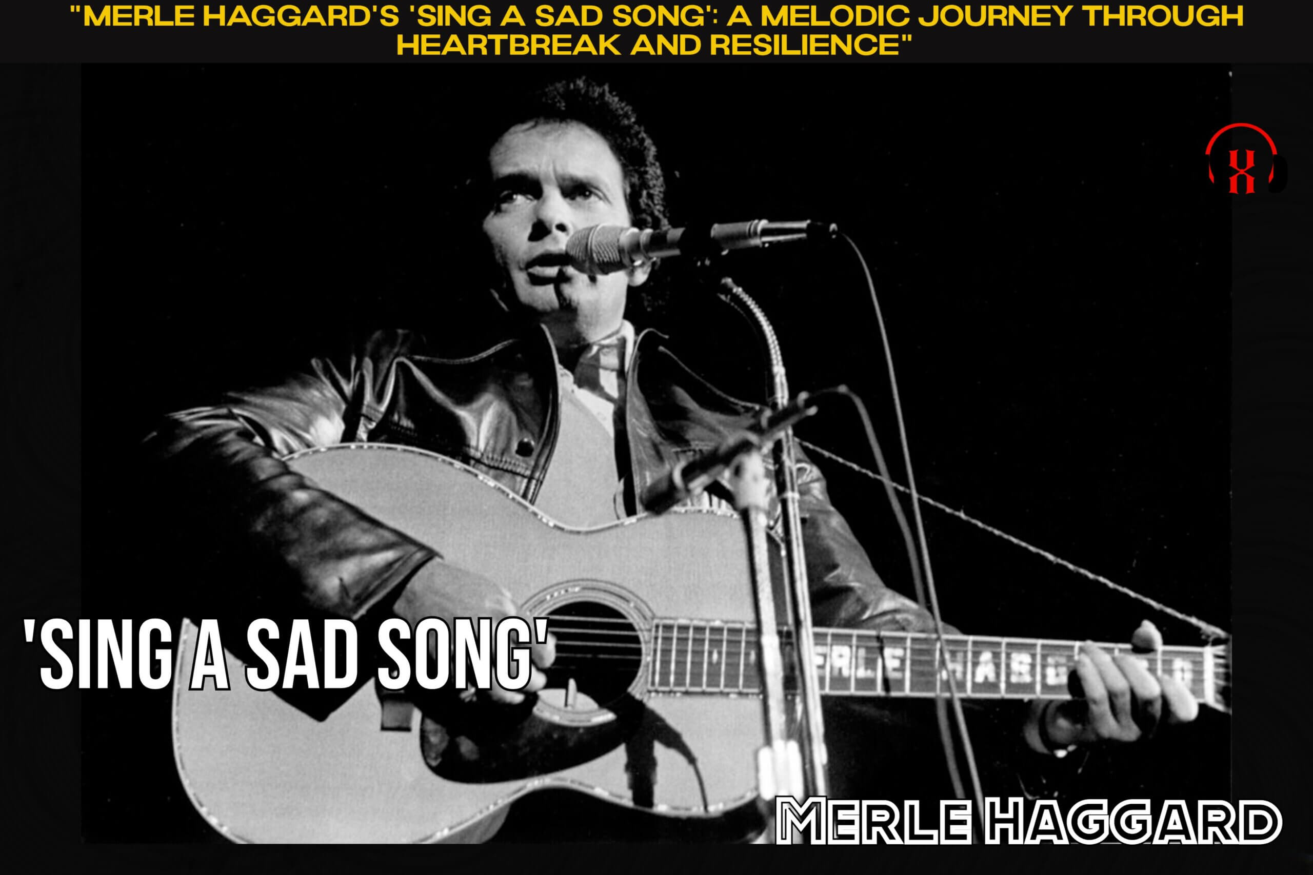 “Merle Haggard’s ‘Sing a Sad Song’: A Melodic Journey through Heartbreak and Resilience”