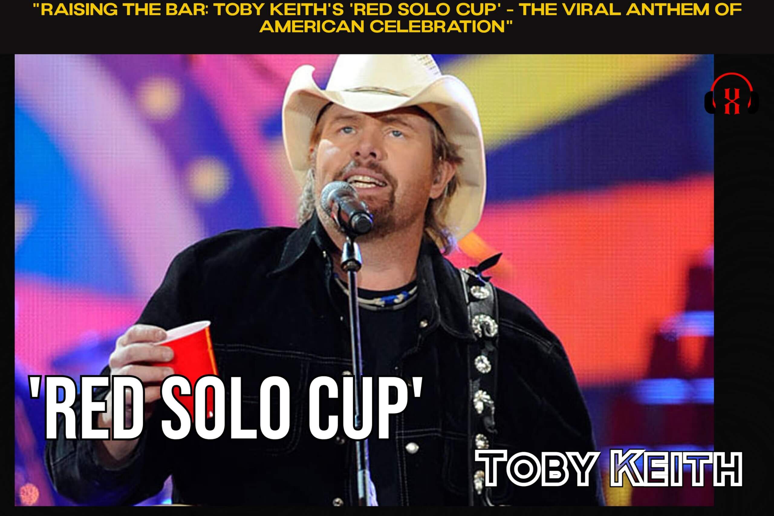 “Raising the Bar: Toby Keith’s ‘Red Solo Cup’ – The Viral Anthem of American Celebration”