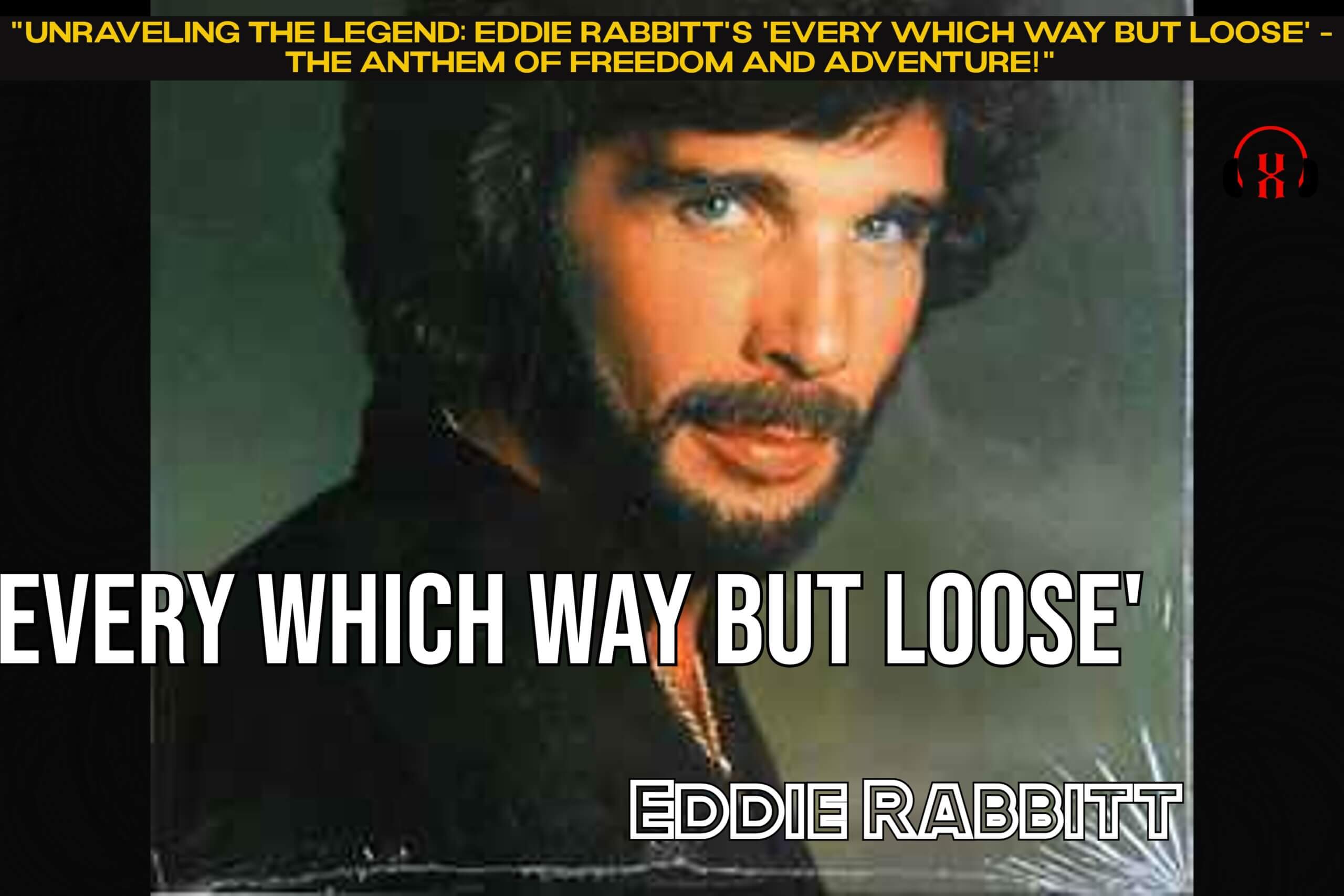 “Unraveling the Legend: Eddie Rabbitt’s ‘Every Which Way But Loose’ – The Anthem of Freedom and Adventure!”