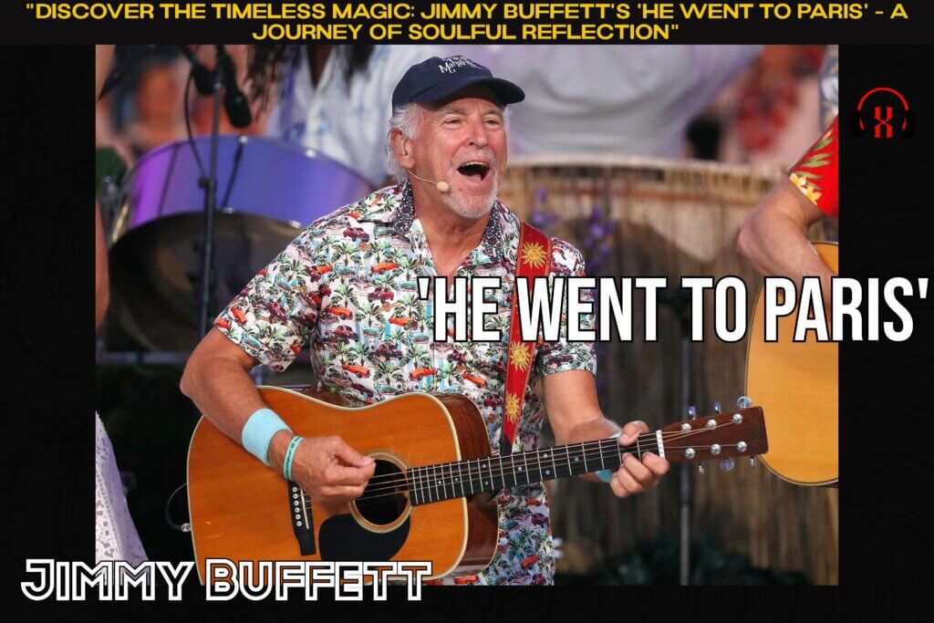 "Discover the Timeless Magic: Jimmy Buffett's 'He Went to Paris' - A Journey of Soulful Reflection"