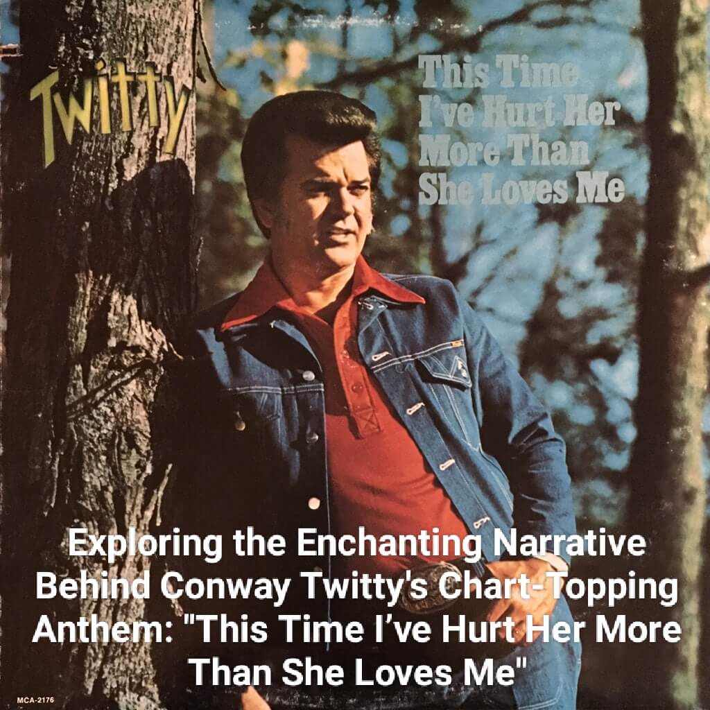 Exploring the Enchanting Narrative Behind Conway Twitty’s Chart-Topping Anthem: “This Time I’ve Hurt Her More Than She Loves Me”