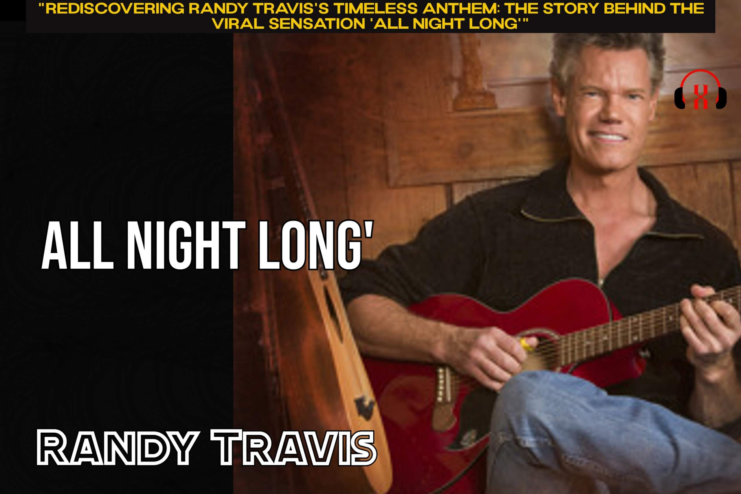 “Rediscovering Randy Travis’s Timeless Anthem: The Story Behind the Viral Sensation ‘All Night Long'”
