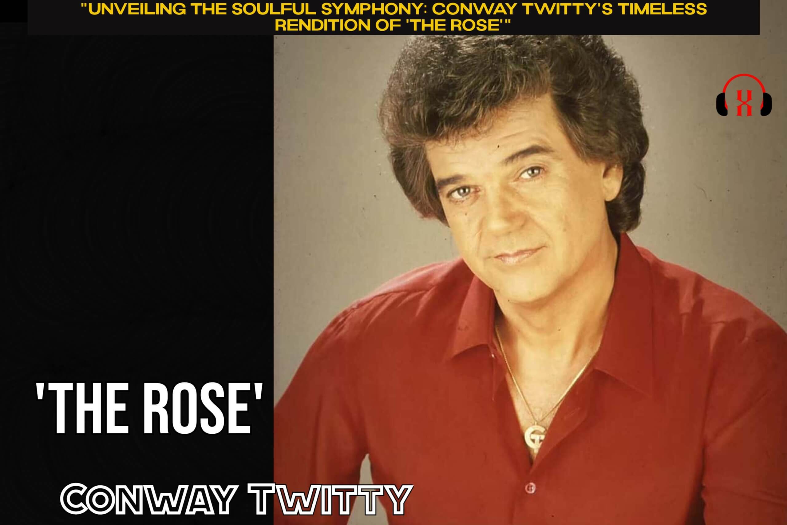 “Unveiling the Soulful Symphony: Conway Twitty’s Timeless Rendition of ‘The Rose'”