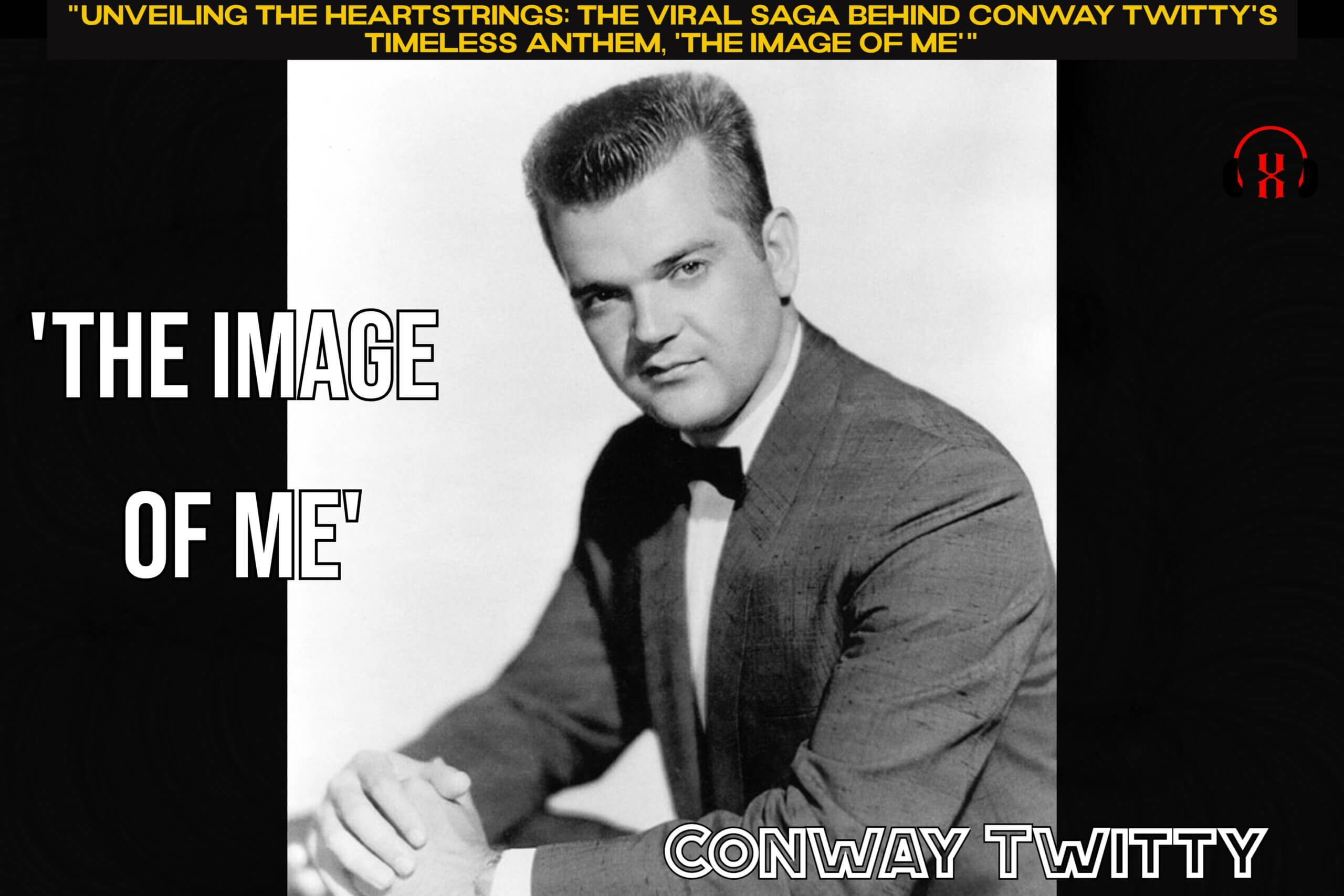 "Unveiling the Heartstrings: The Viral Saga Behind Conway Twitty's Timeless Anthem, 'The Image of Me'"