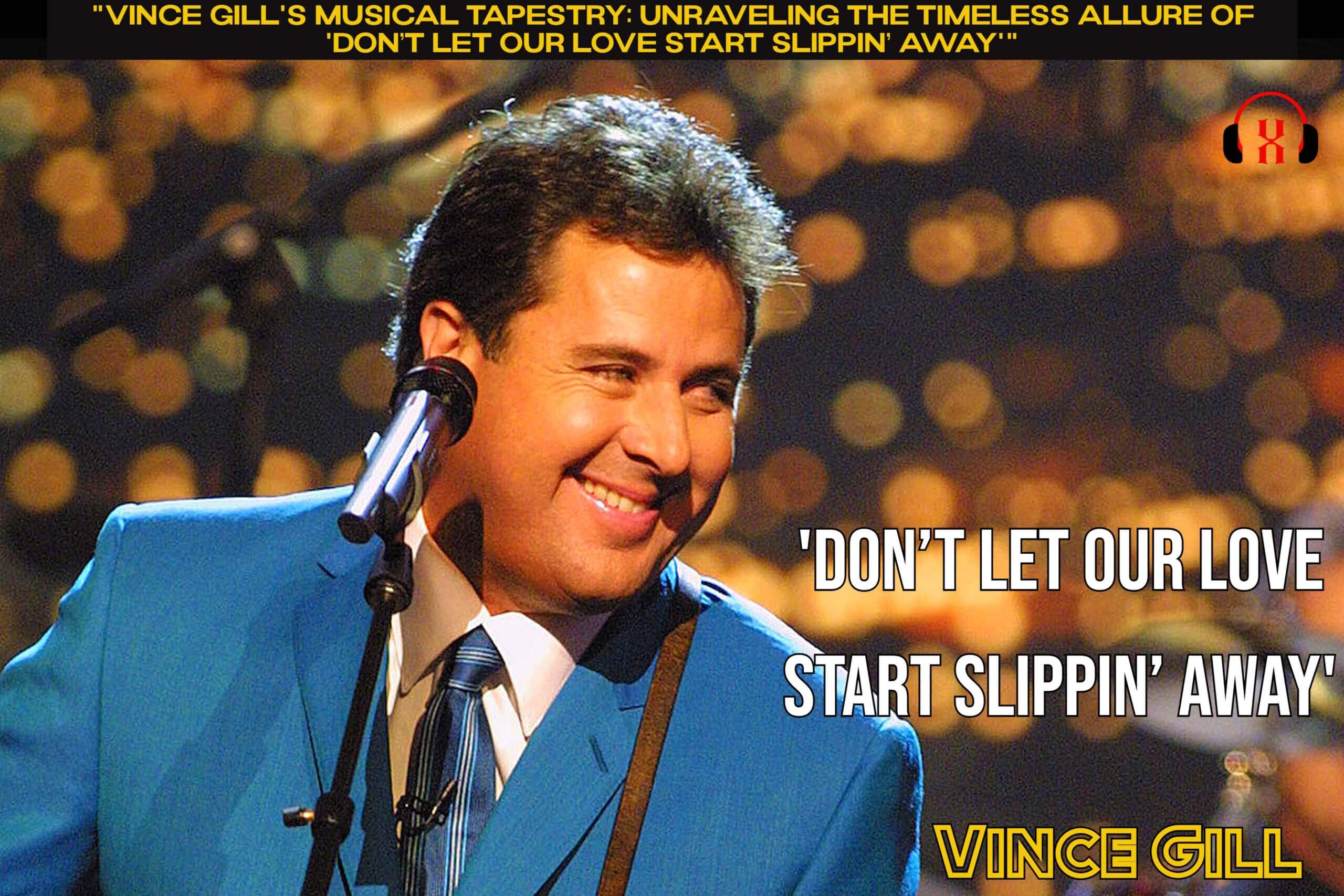 “Vince Gill’s Musical Tapestry: Unraveling the Timeless Allure of ‘Don’t Let Our Love Start Slippin’ Away'”